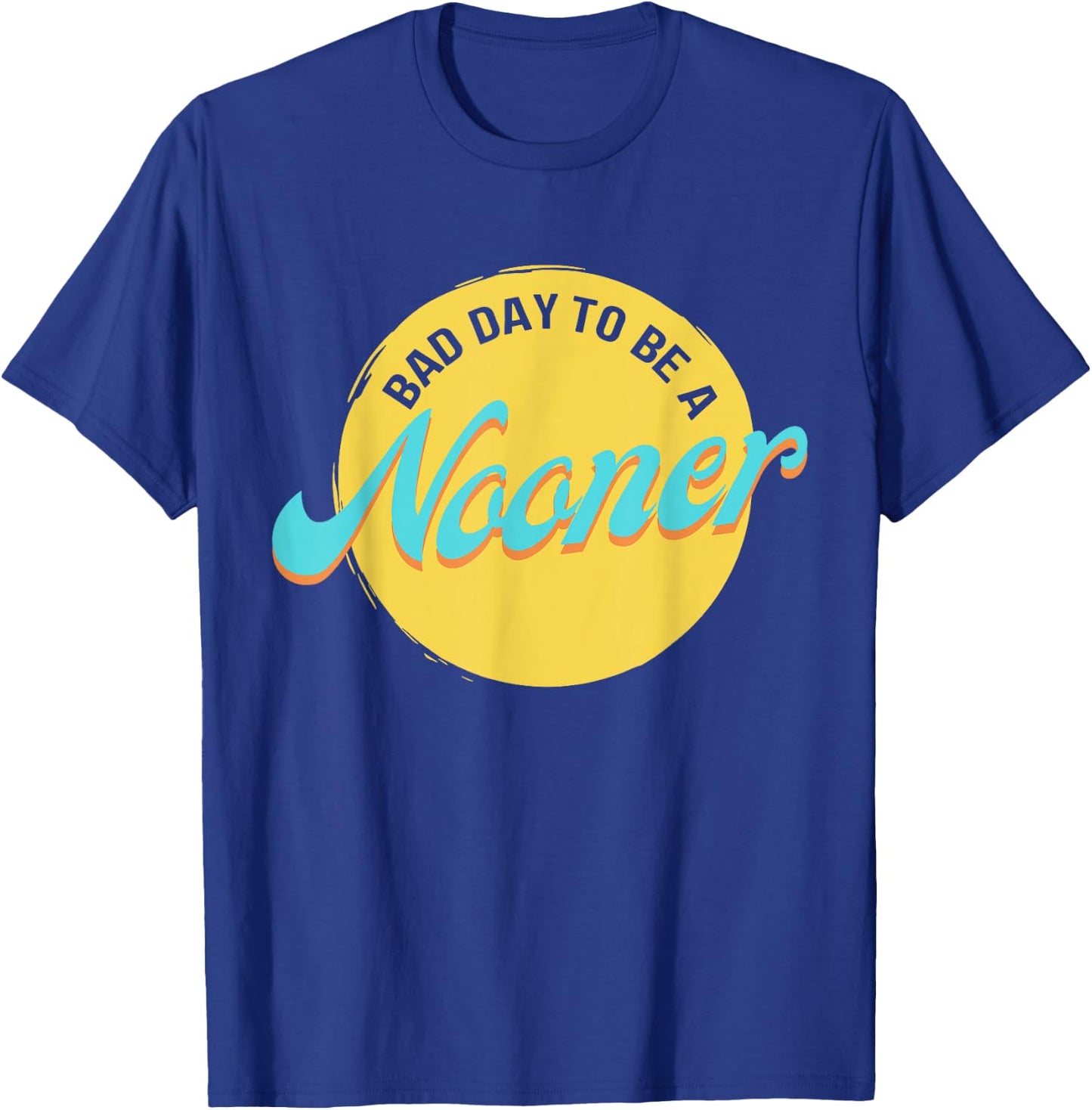 Bad Day To Be A Nooner T-Shirt - T-Shirt | Royal