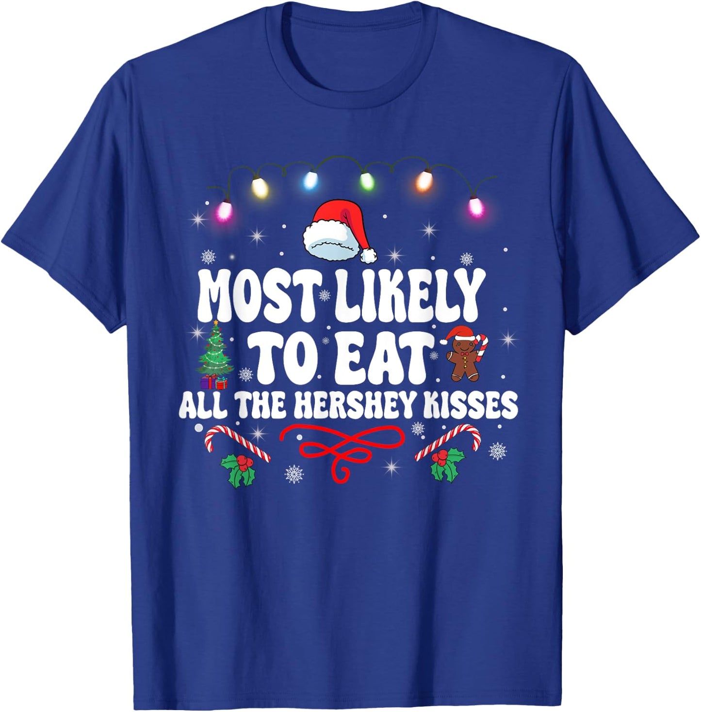 Most Likely To Eat All The Hershey Kisses Christmas T-Shirt - T-Shirt | Royal