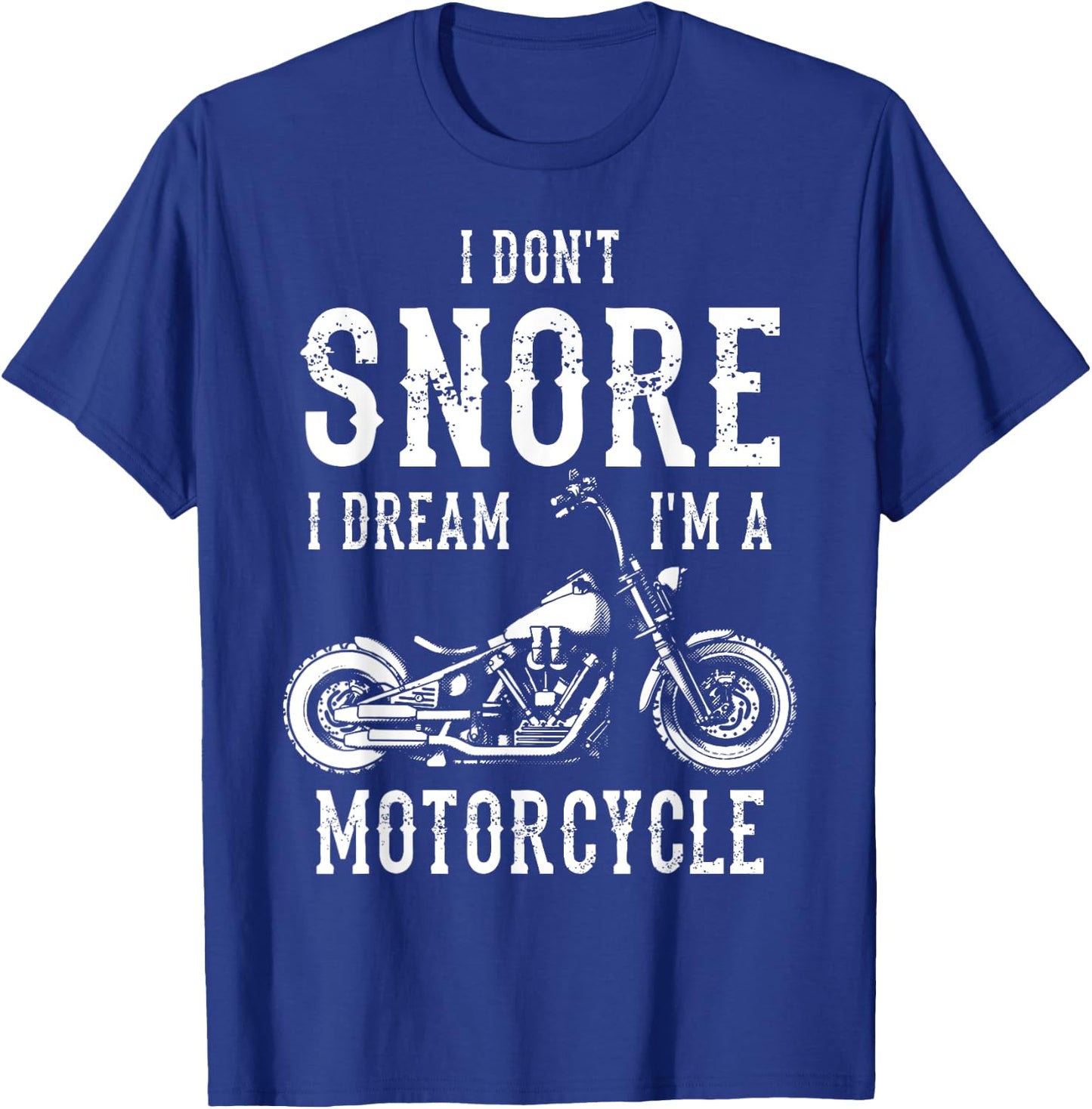 I Don't Snore I Dream I'm A Motorcycle Biker Motorbiker T-Shirt - T-Shirt | Royal