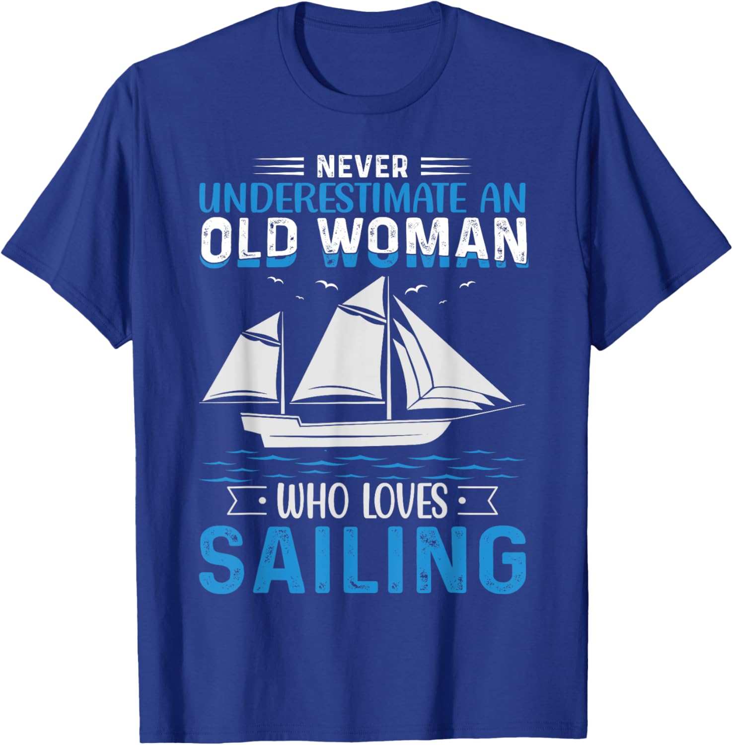 Never Underestimate An Old Woman Who Loves Sailing T-Shirt - T-Shirt | Royal