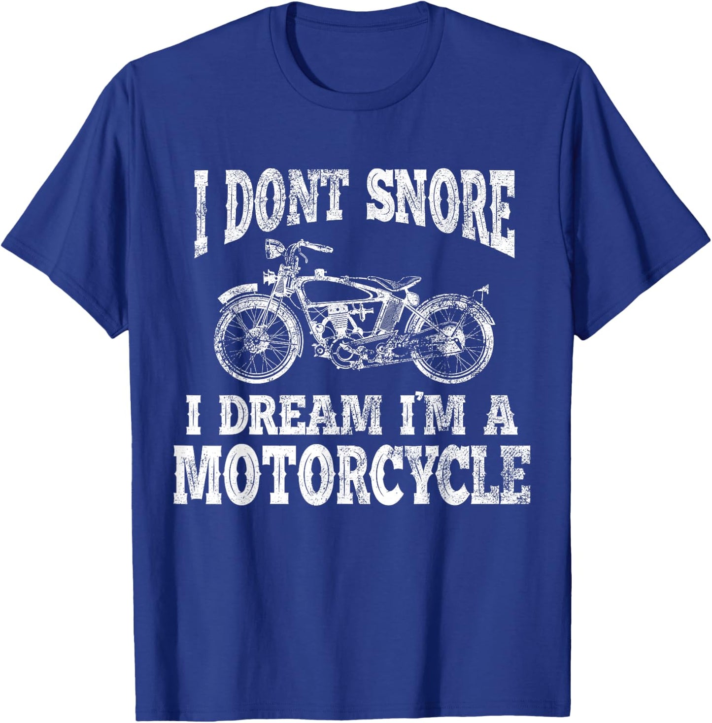 I don't snore, I dream, I am a motorcycle T-Shirt - T-Shirt | Royal
