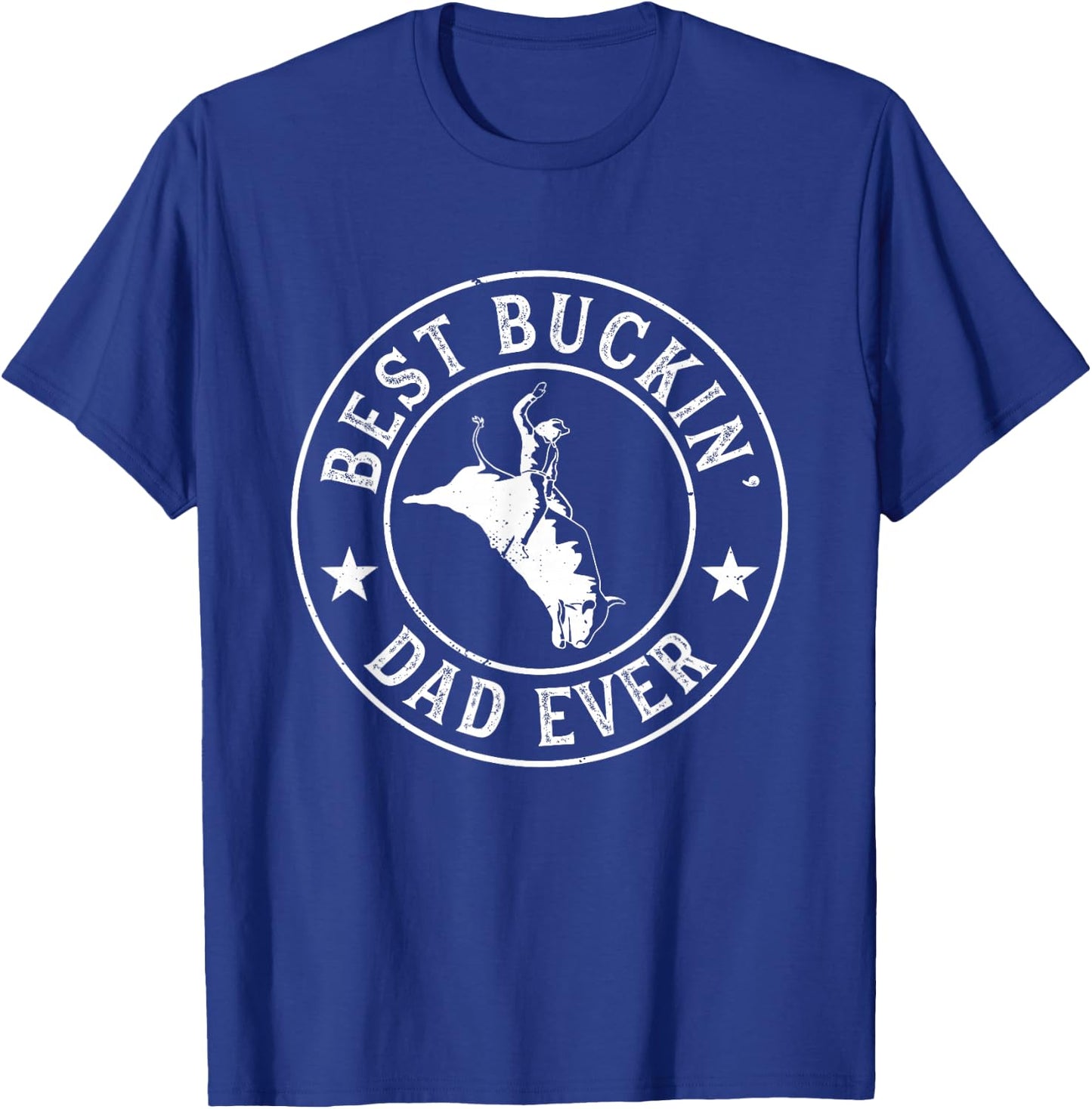 Best Buckin Dad Ever Cowboy Bull Riding Rodeo Funny T-Shirt - T-Shirt | Royal