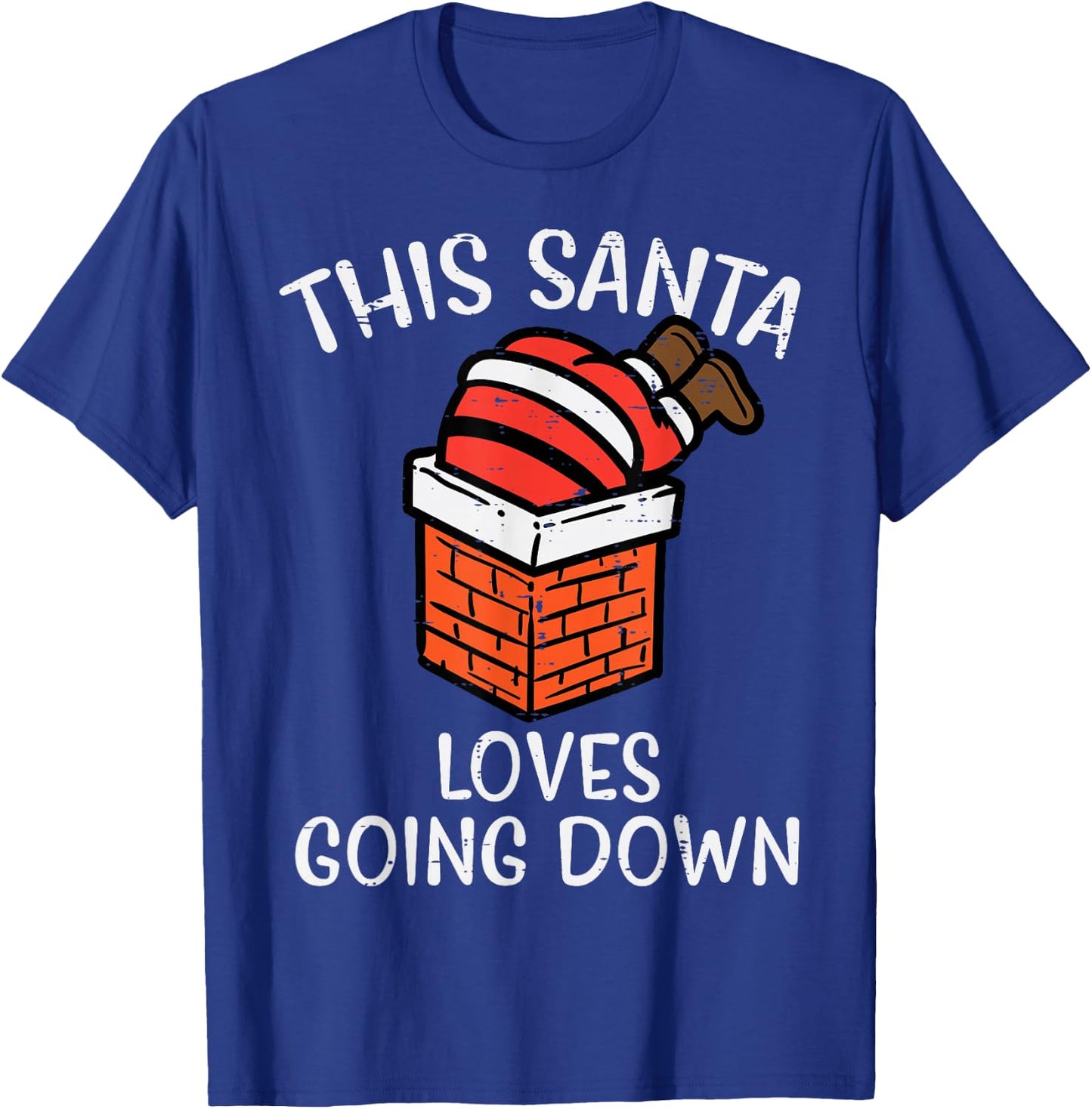 Christmas Santa Loves Going Down Chimney Funny Xmas Dad Men T-Shirt - T-Shirt | Royal