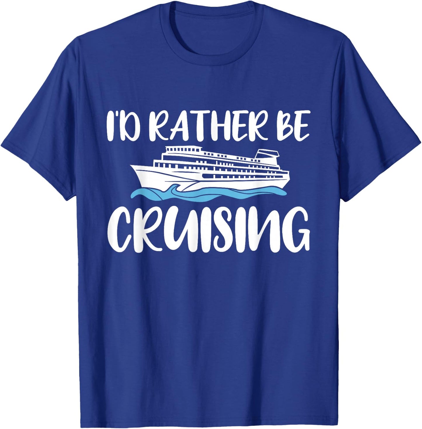 Id Rather Be Cruising Cruise T-Shirt - T-Shirt | Royal