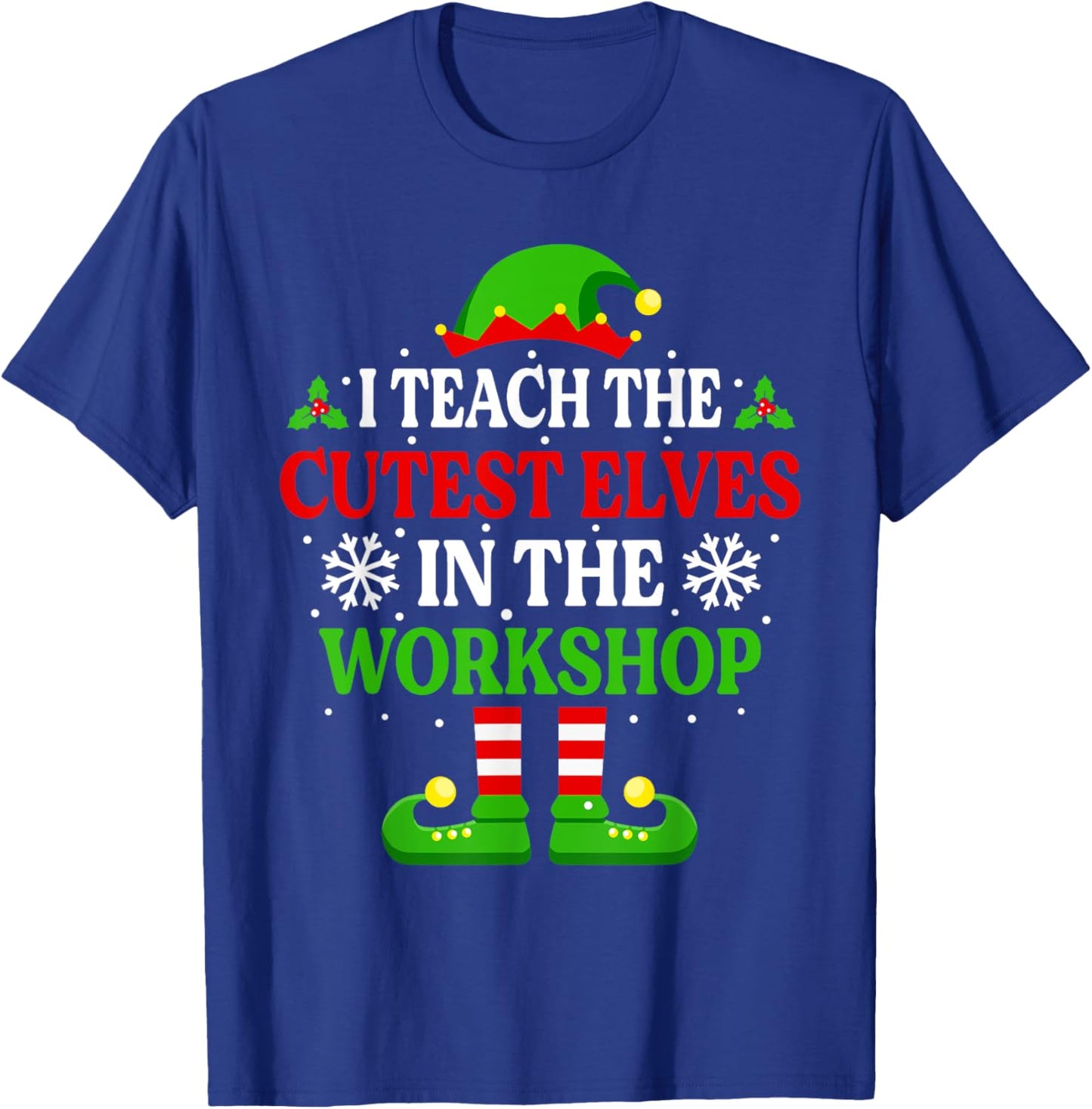 I Teach Cutest Elves In The Workshop Shirt Teacher Christmas T-Shirt - T-Shirt | Royal