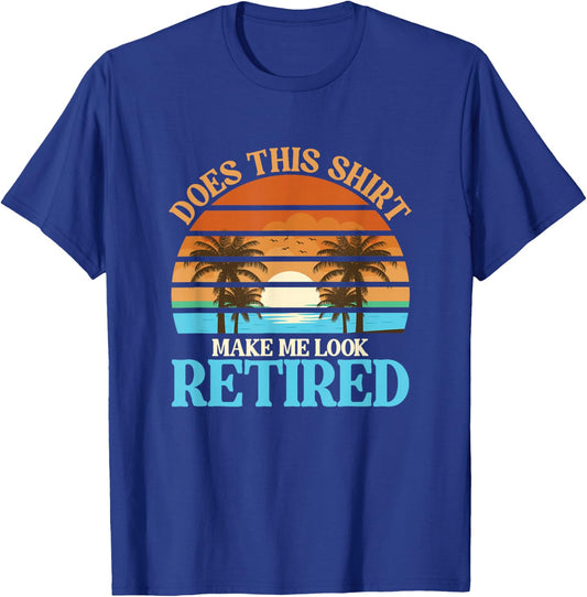 Funny Does This Outfit Make Me Look Retired | Retirement T-Shirt - T-Shirt | Royal