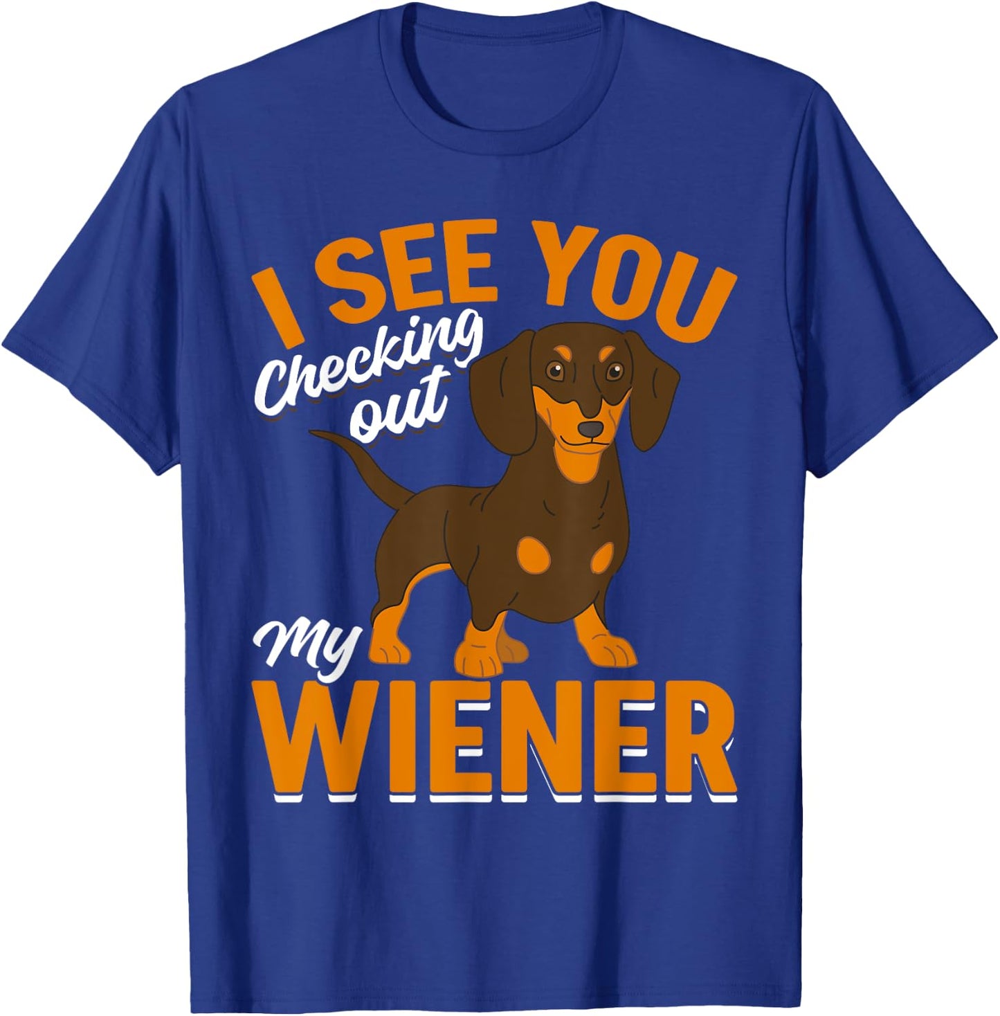 Dachshund Lover - I see you checking out my wiener T-Shirt - T-Shirt | Royal