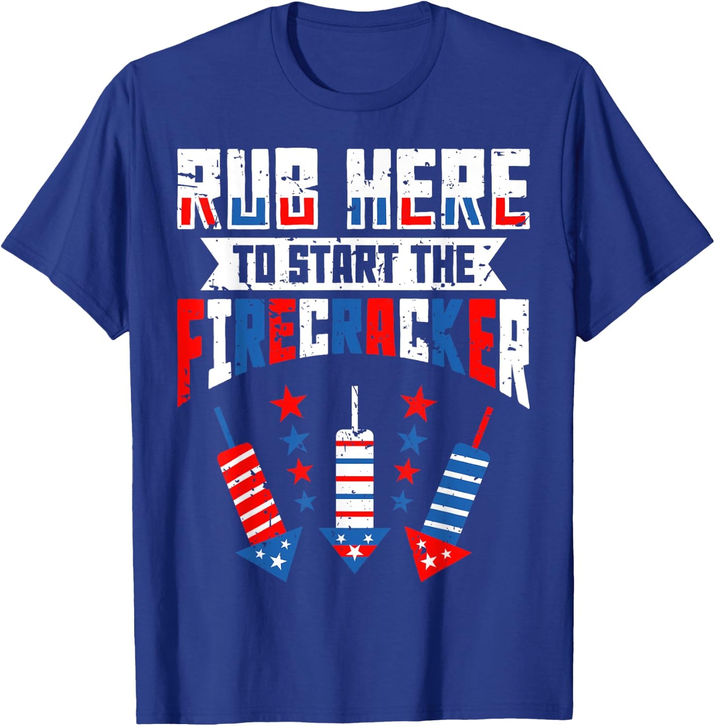 Rub Here To Start The Firecracker 4th of July Funny Women Men T-Shirt - T-Shirt | Royal
