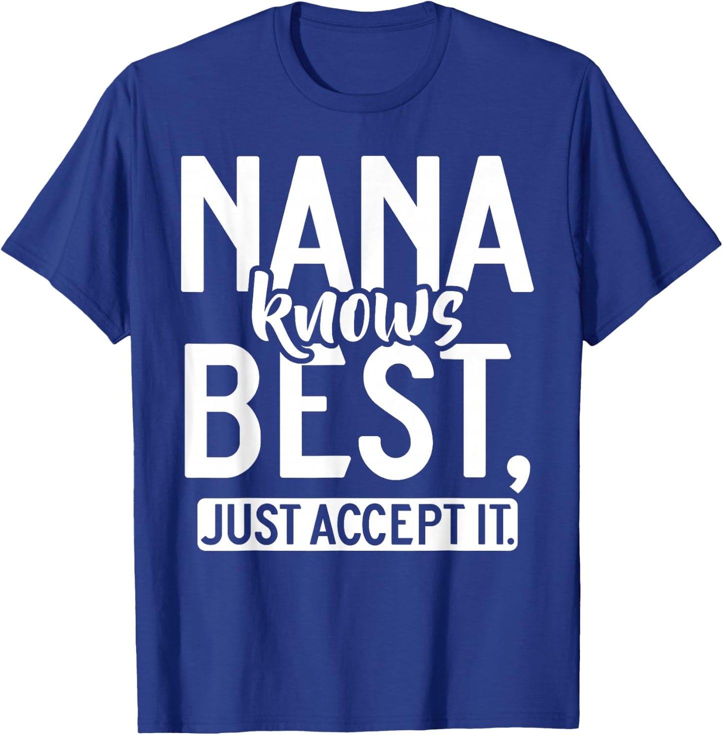 Nana knows best just accept it Nana T-Shirt - T-Shirt | Royal