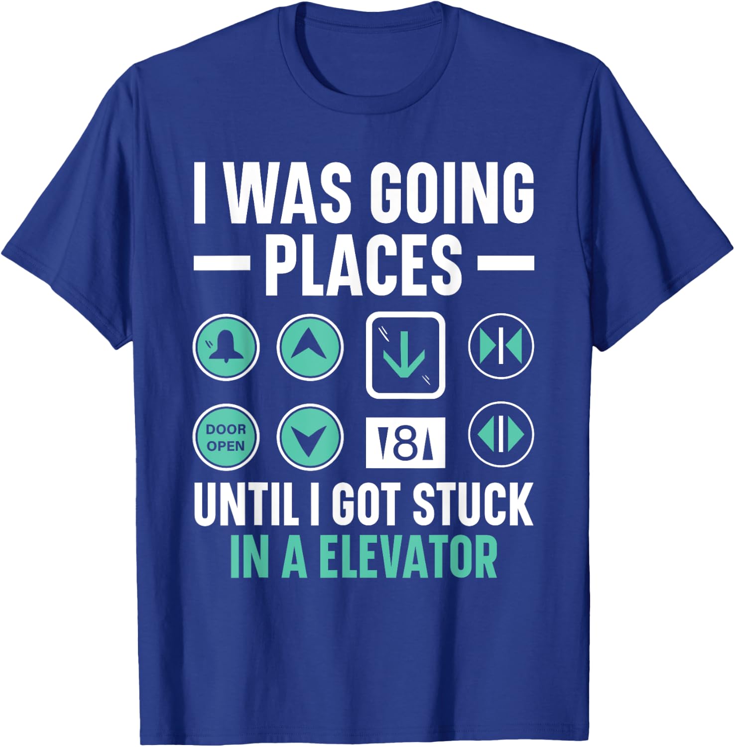 I Was Going Places Until I Got Stuck In A Elevator T-Shirt - T-Shirt | Royal