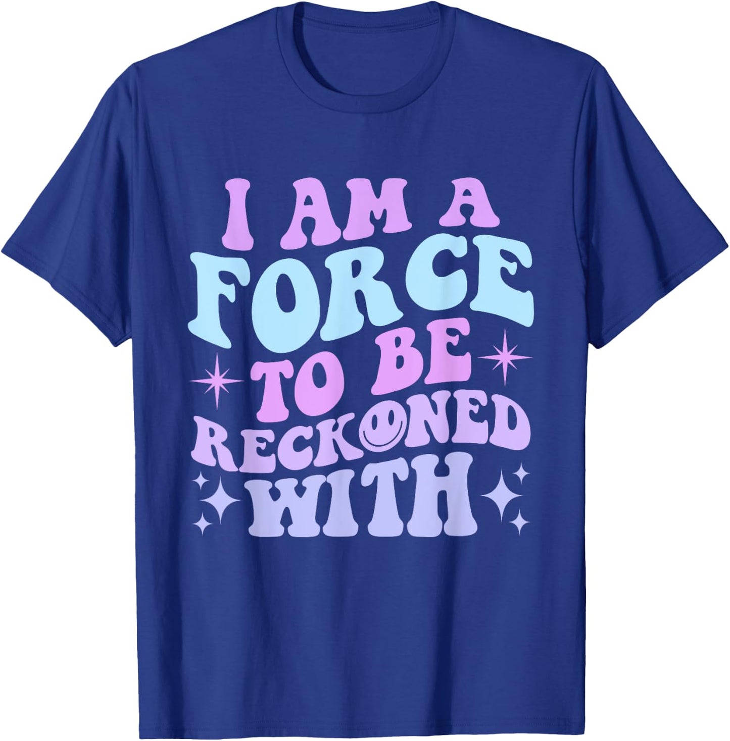 I Am A Force To Be Reckoned With Quote T-Shirt - T-Shirt | Royal