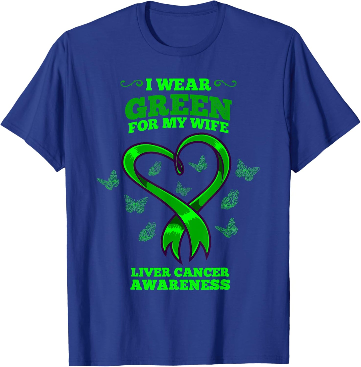 I Wear Green For My Wife Liver Cancer Awareness T-Shirt - T-Shirt | Royal