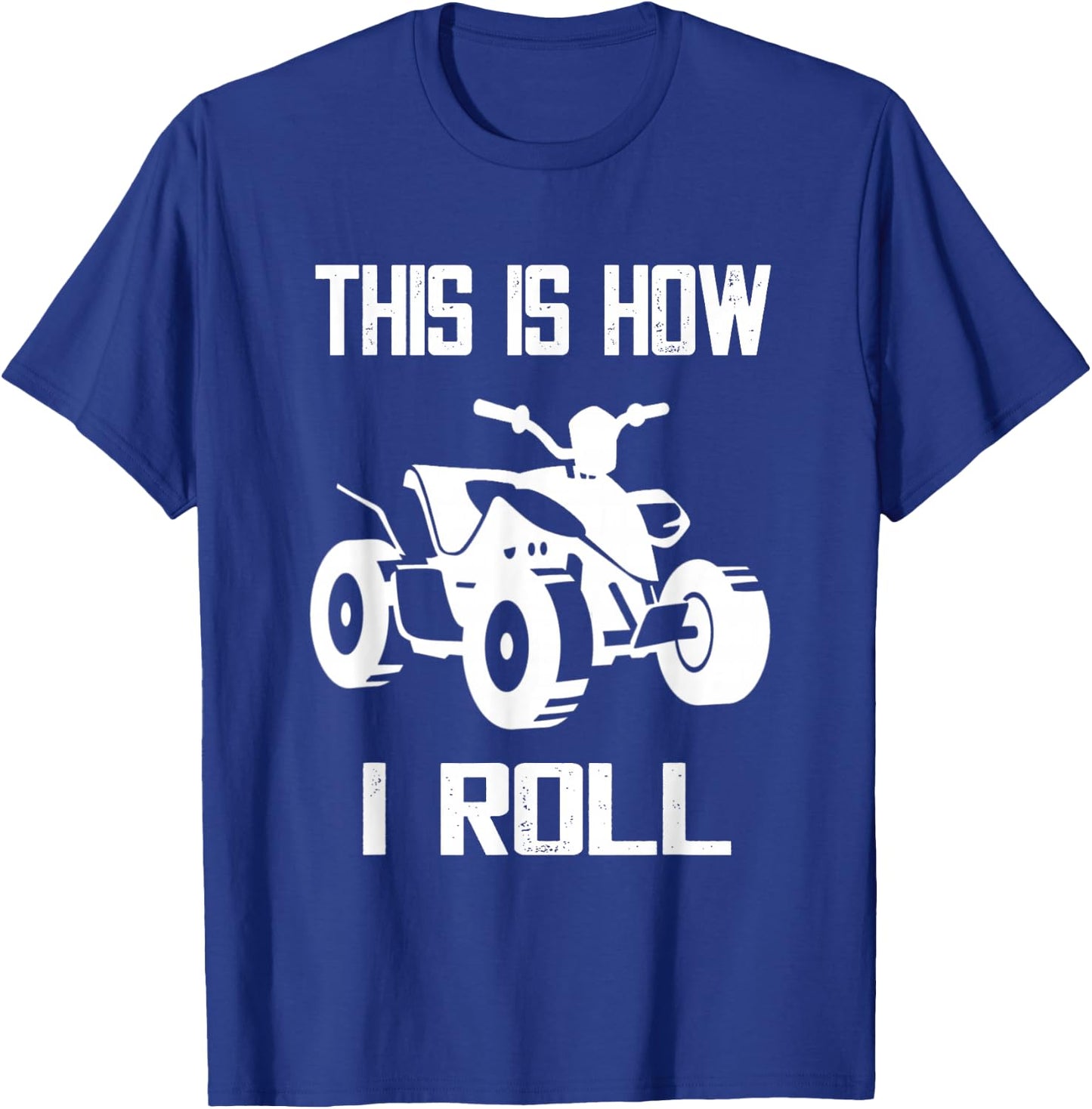 This Is How I Roll Four Wheeler ATV Off Road Quad Biker Quad T-Shirt - T-Shirt | Royal