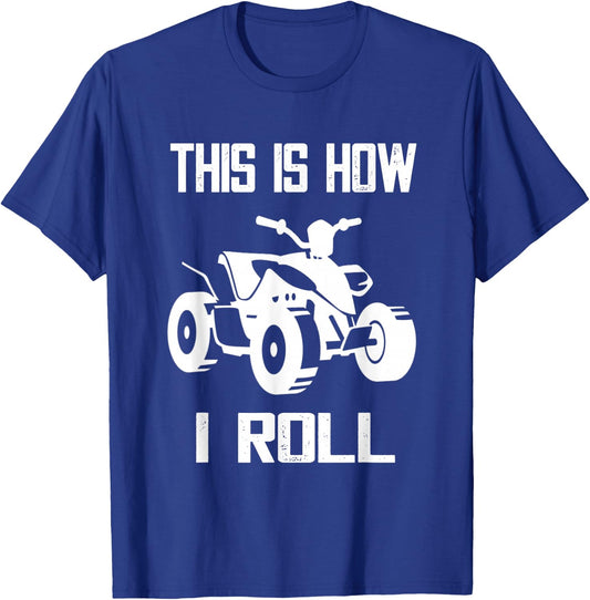 This Is How I Roll Four Wheeler ATV Off Road Quad Biker Quad T-Shirt - T-Shirt | Royal