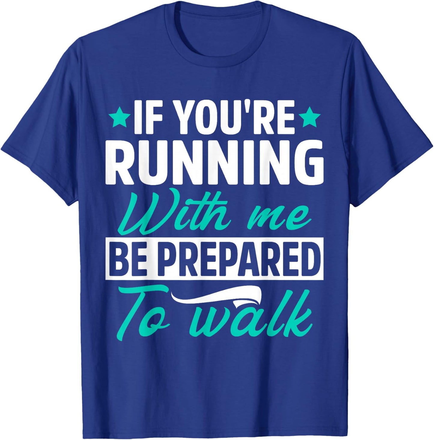 If You're Running With Me Be Prepared To Walk Funny Marathon T-Shirt - T-Shirt | Royal