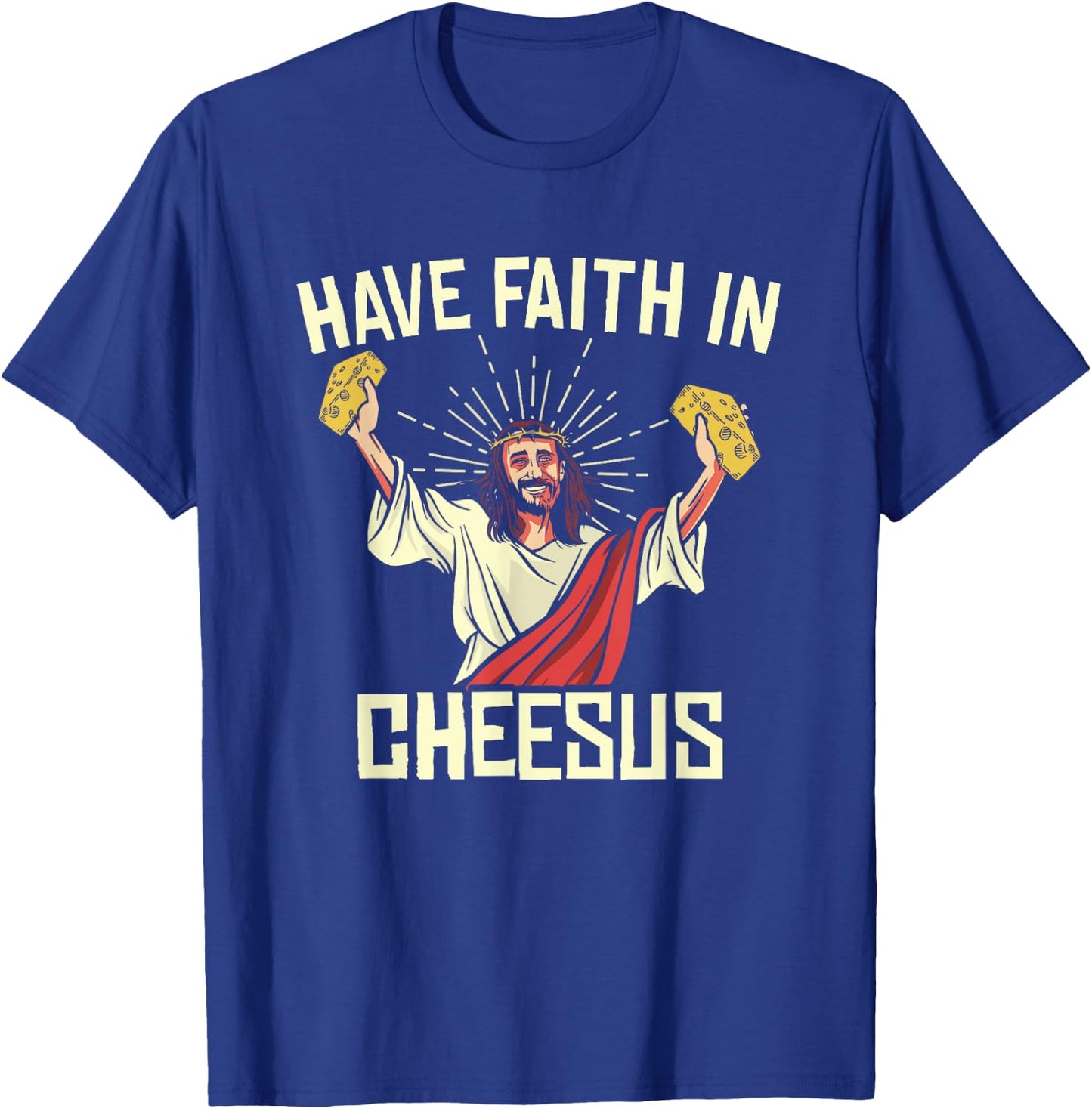 Have Faith In Cheesus Gouda Cheddar Cheese Lovers T-Shirt - T-Shirt | Royal