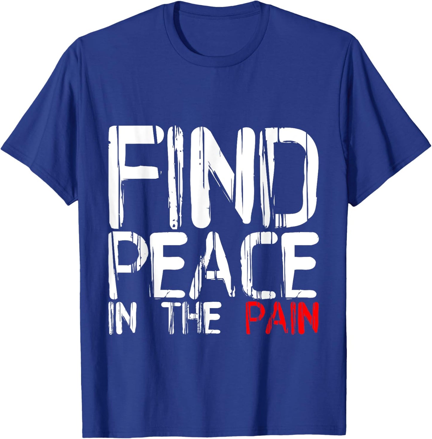 Find Peace In The Pain T-Shirt - T-Shirt | Royal