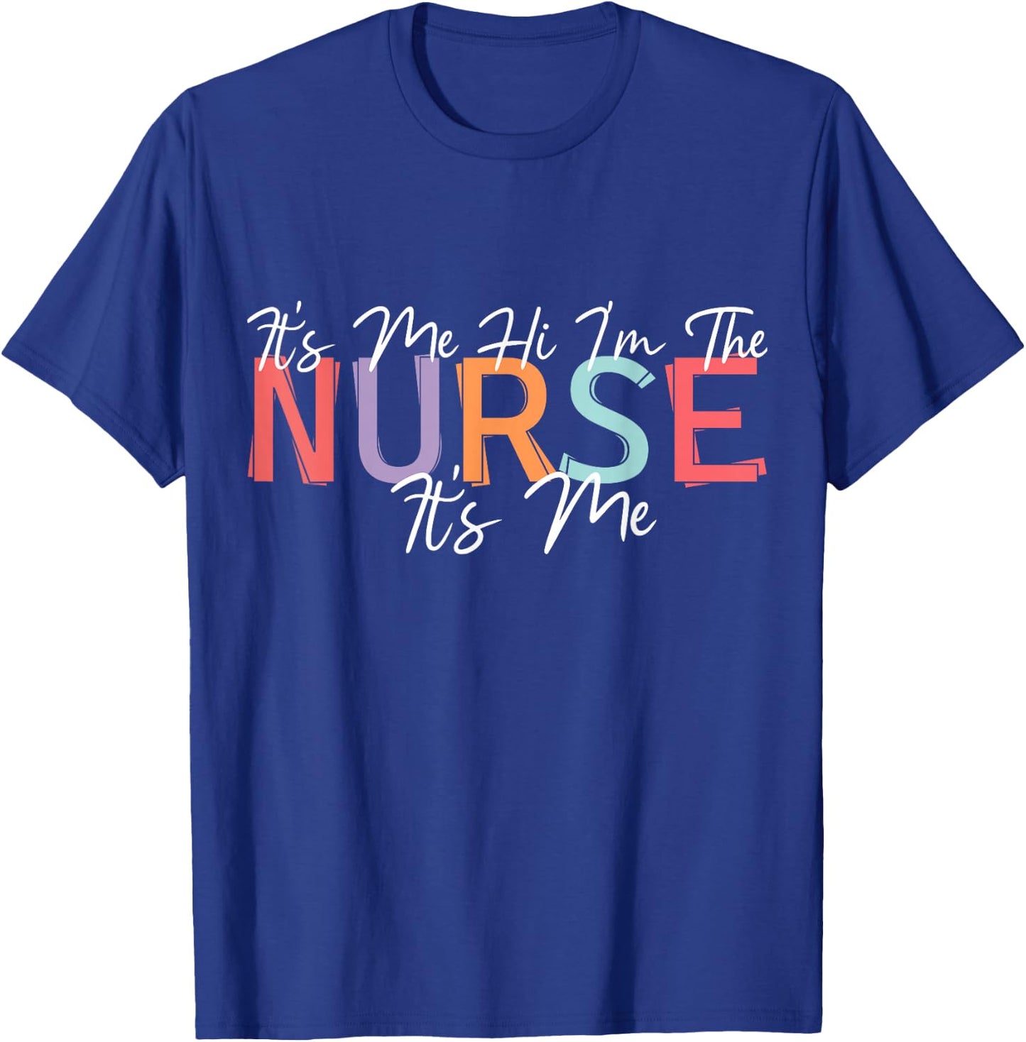 Nursing humor Its Me Hi I'm The Nurse RN ER NICU LPN T-Shirt - T-Shirt | Royal