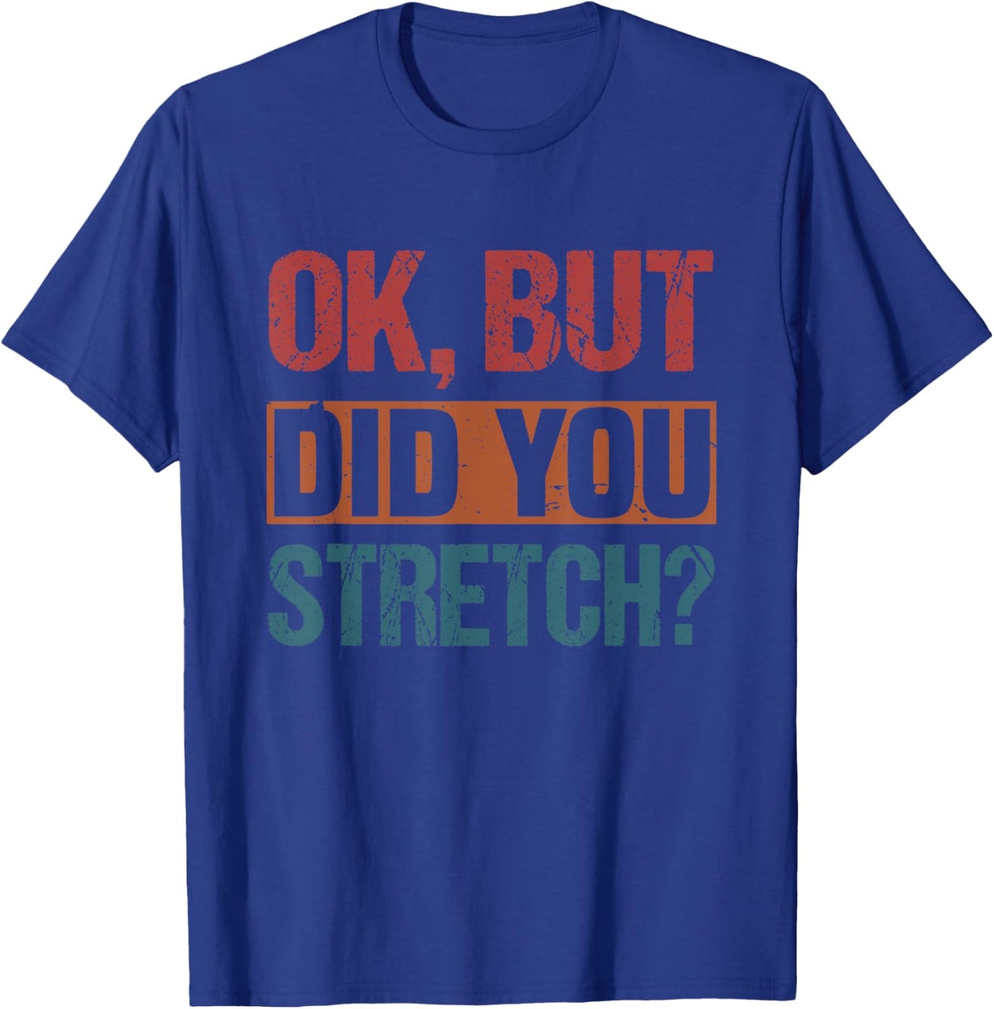 Ok But Did You Stretch Funny Athletic T-Shirt - T-Shirt | Royal