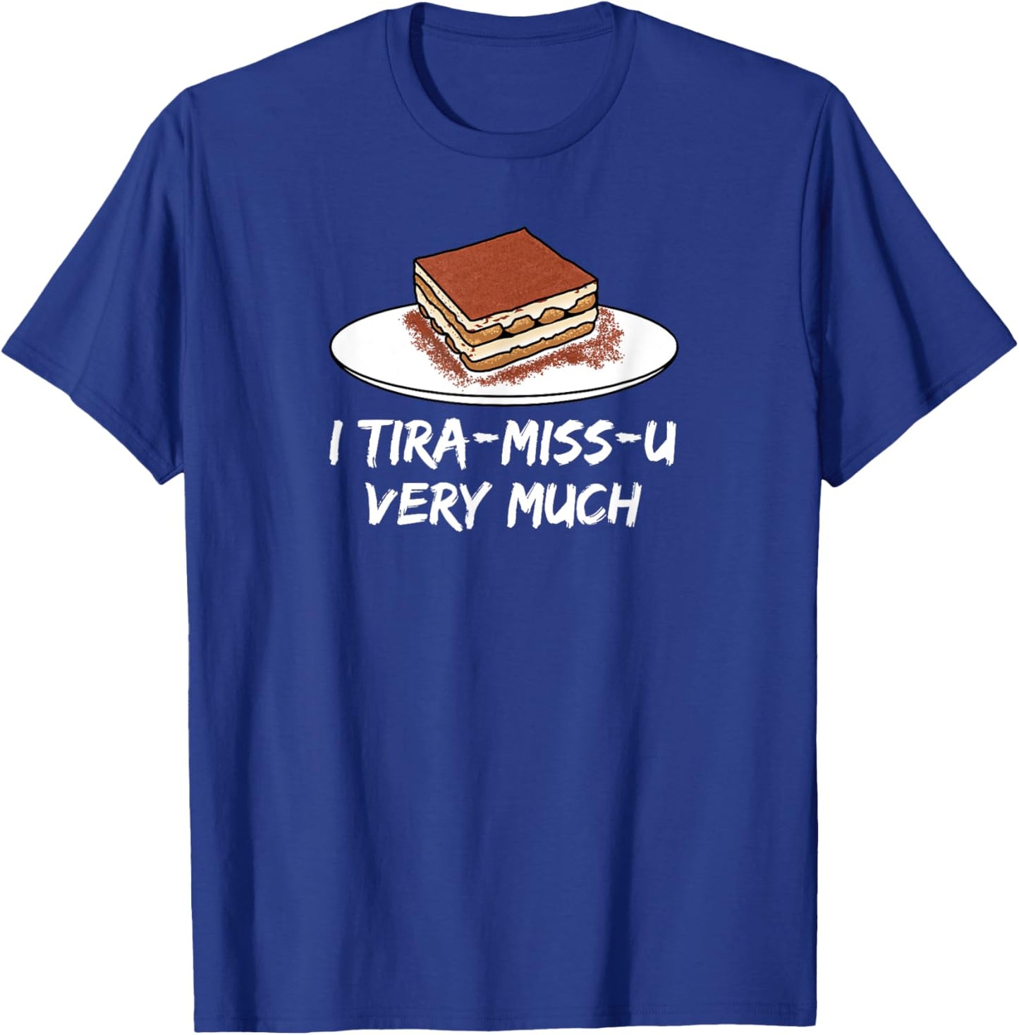 I Tira-miss-u very much - sweet Italian mascarpone dessert T-Shirt - T-Shirt | Royal