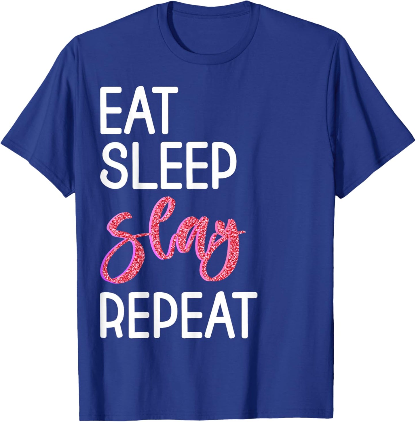 Eat Sleep Slay Repeat for Girls Sassy Quote T-Shirt - T-Shirt | Royal