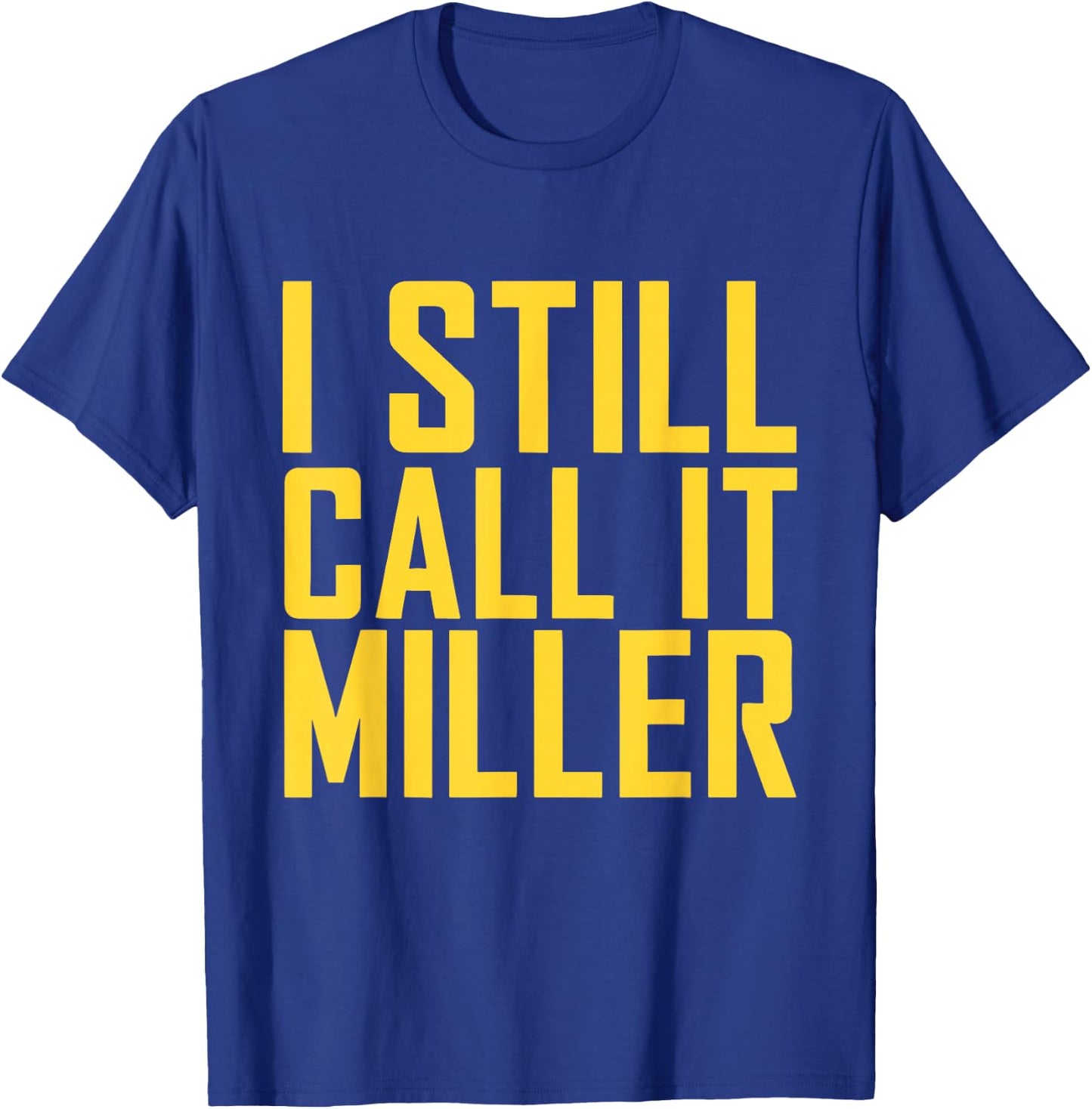 I Still Call It Miller T-Shirt - T-Shirt | Royal