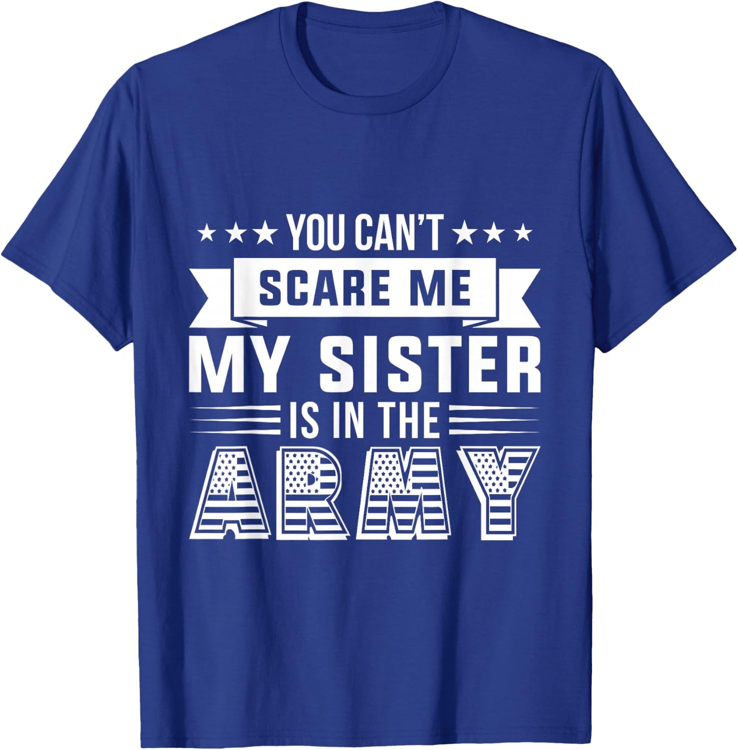You Can't Scare Me My Sister Is In The Army Military T-Shirt - T-Shirt | Royal