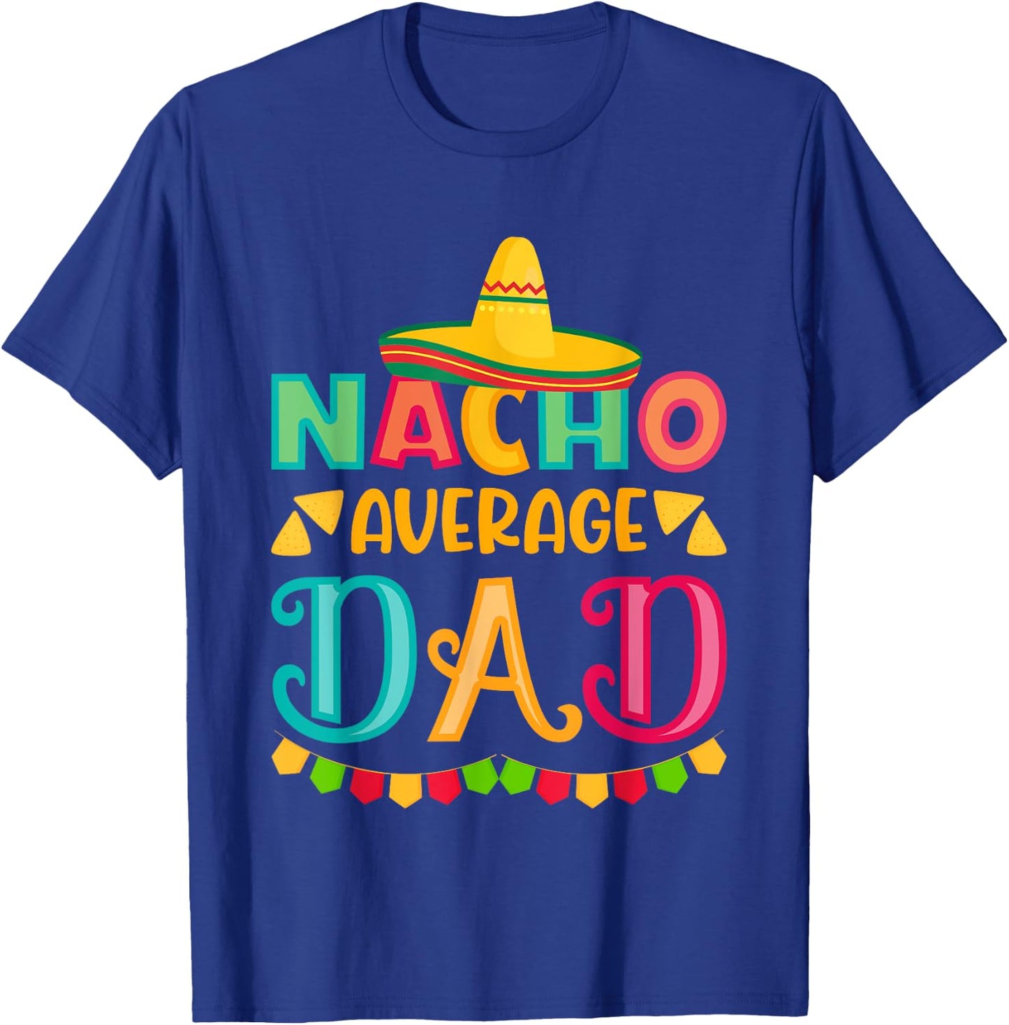 Cinco de Mayo Nacho Average dad celebrate fiesta T-Shirt - T-Shirt | Royal