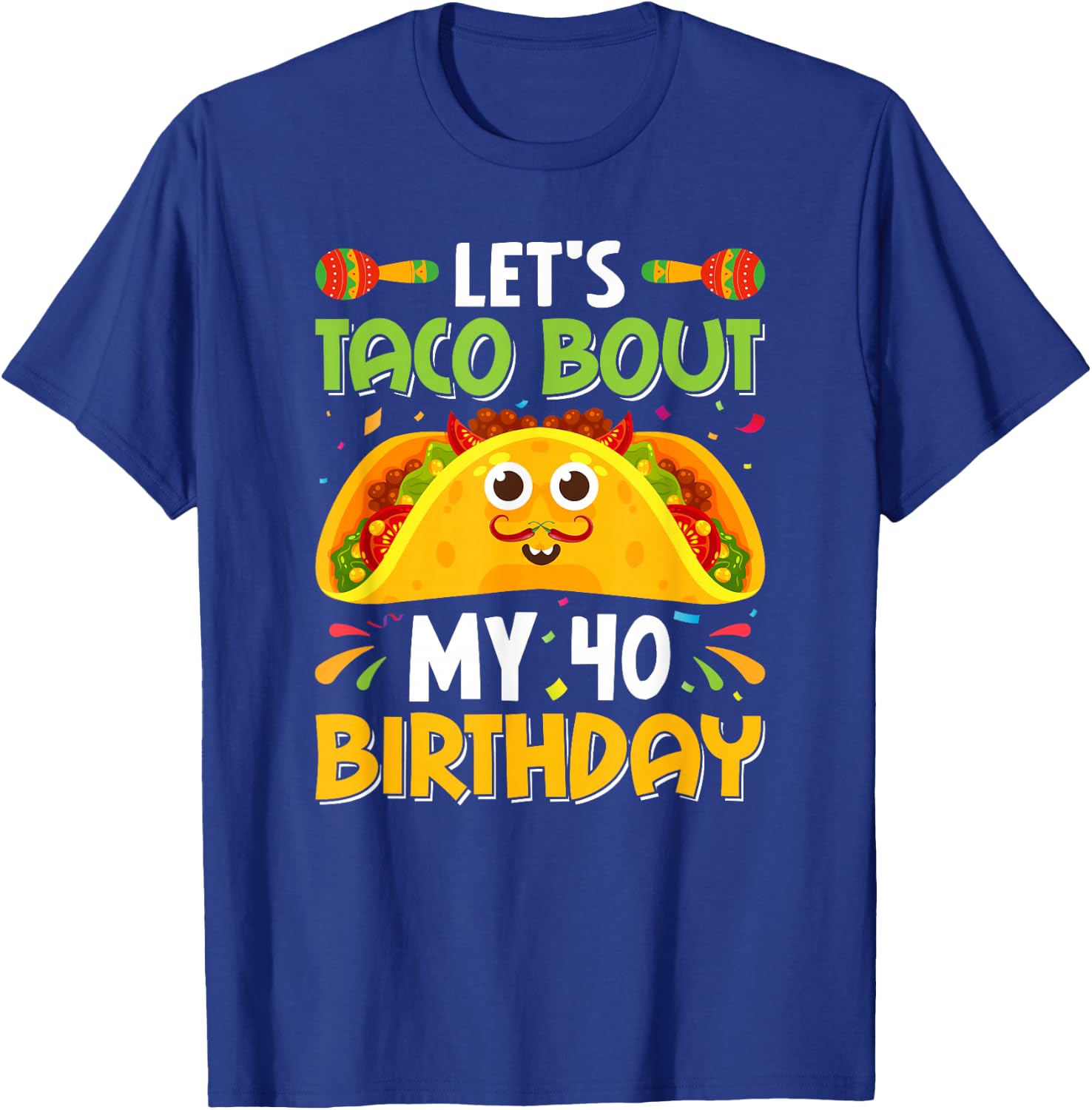 Taco Lover Cinco De Mayo Let's Taco 'Bout My 40 Birthday Pun T-Shirt - T-Shirt | Royal