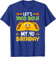 Taco Lover Cinco De Mayo Let's Taco 'Bout My 40 Birthday Pun T-Shirt - T-Shirt | Royal