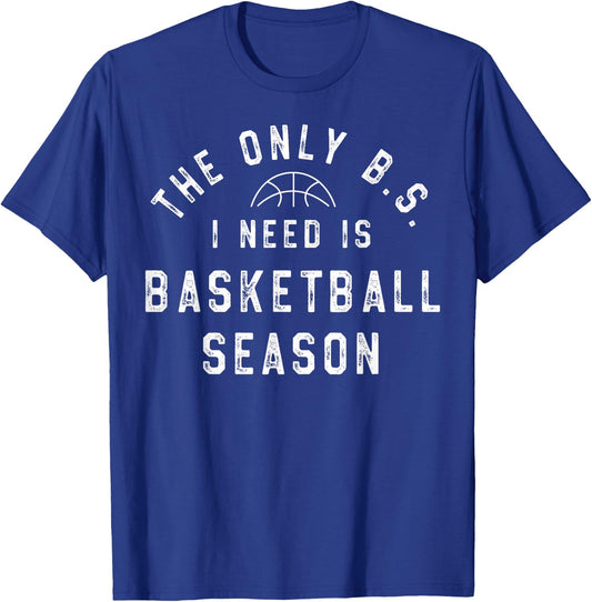 The Only B.S I Need Is Basketball Season T-Shirt - T-Shirt | Royal