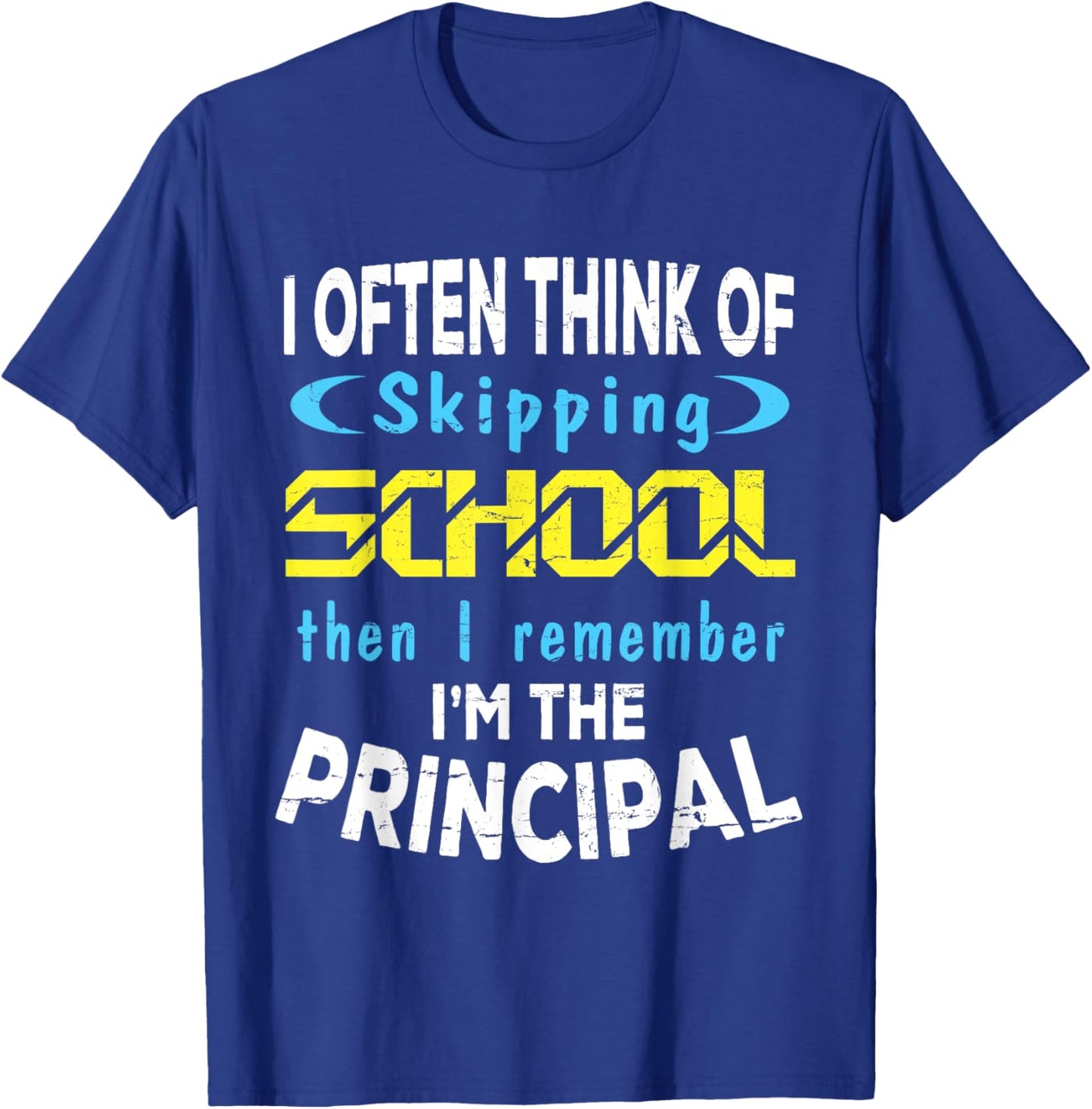 I Often Think Skipping School I Remember I'm The Principal T-Shirt - T-Shirt | Royal