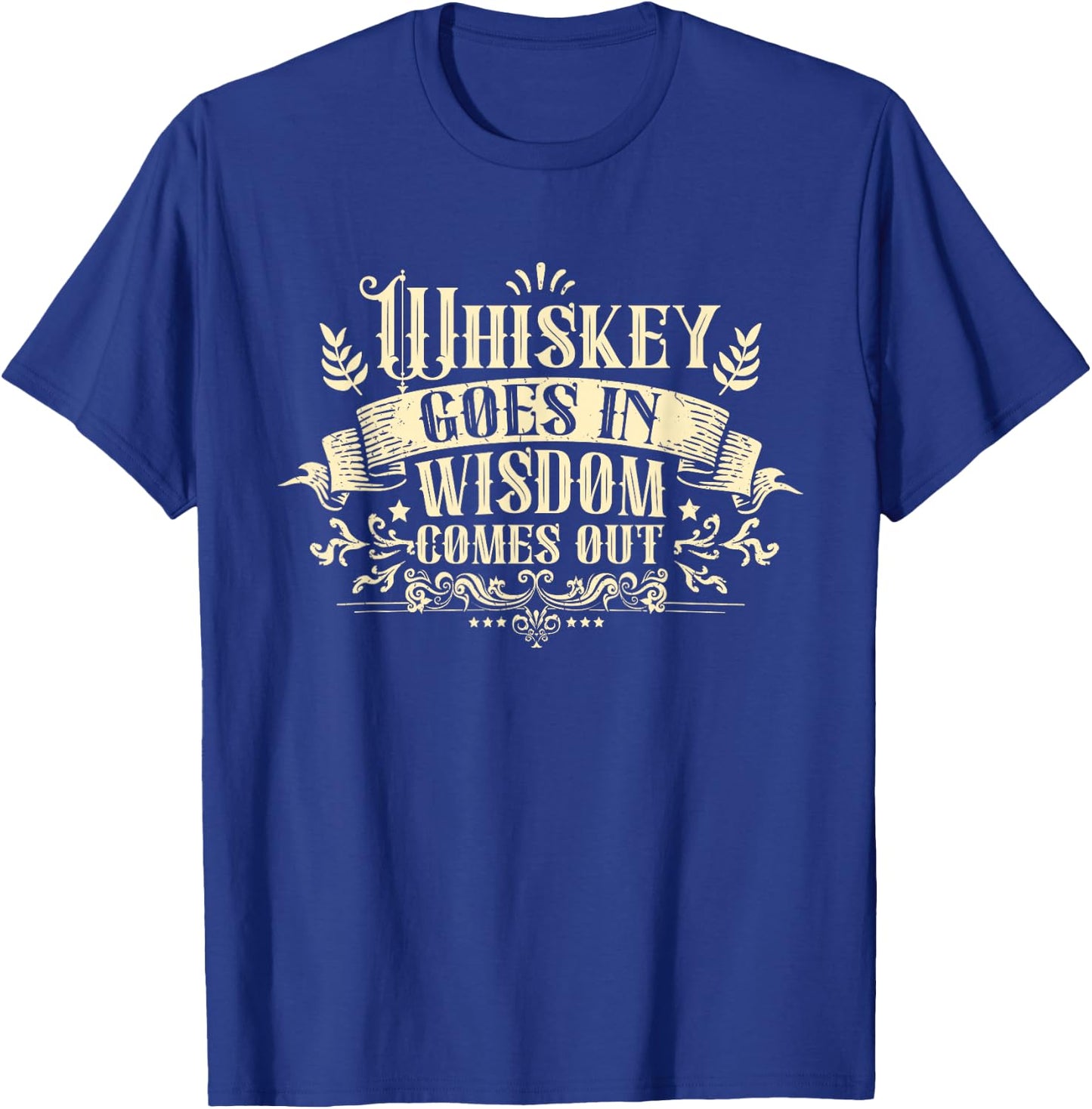 Whiskey Goes in Wisdom Comes Out Drinker Drinking Whisky T-Shirt - T-Shirt | Royal