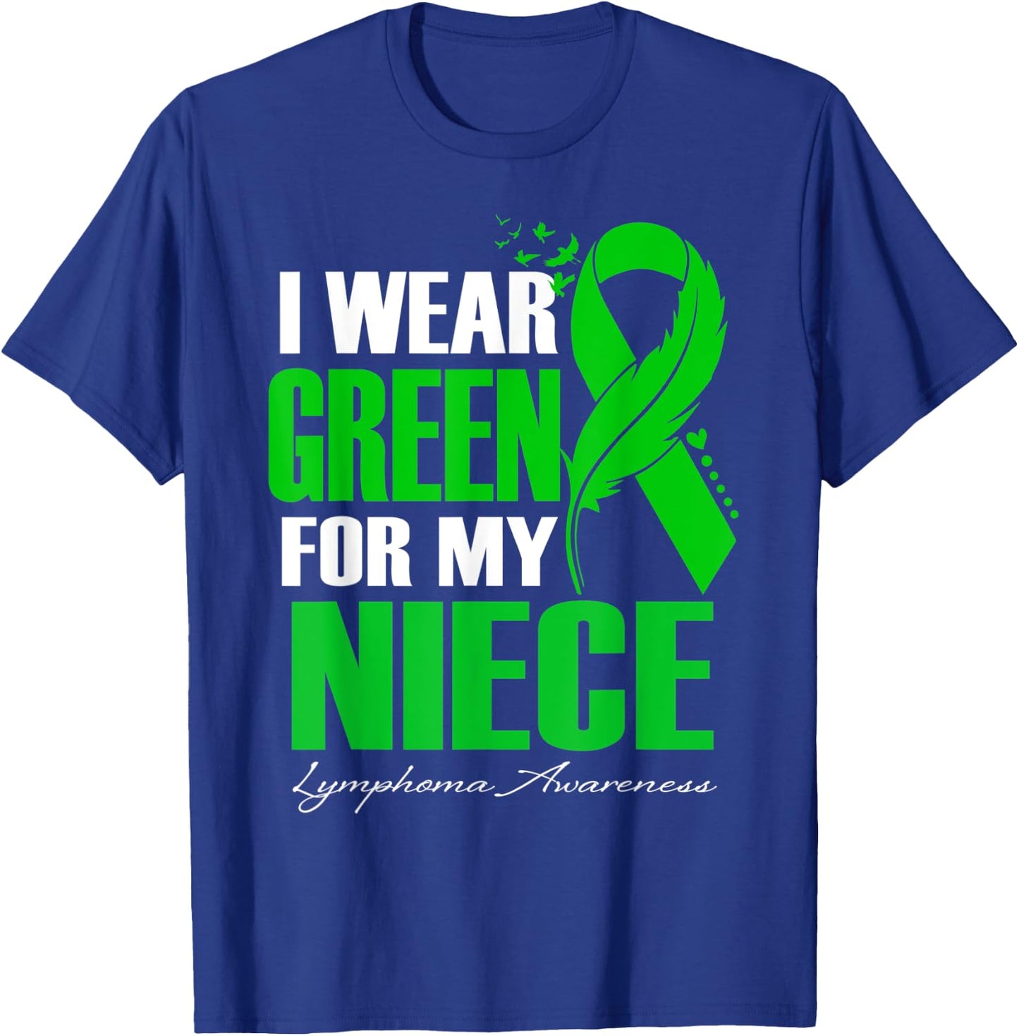 I Wear Green For My Niece Lymphoma Awareness Feather T-Shirt - T-Shirt | Royal