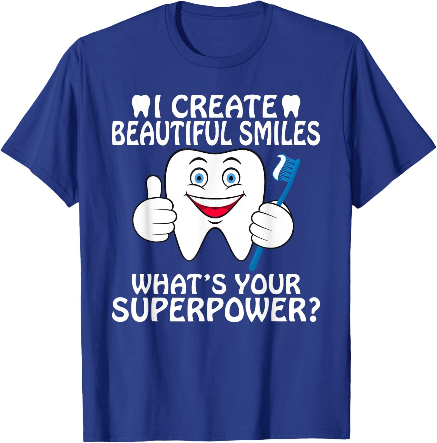 I create beautiful Smiles whats your Superpower Dentist T-Shirt - T-Shirt | Royal
