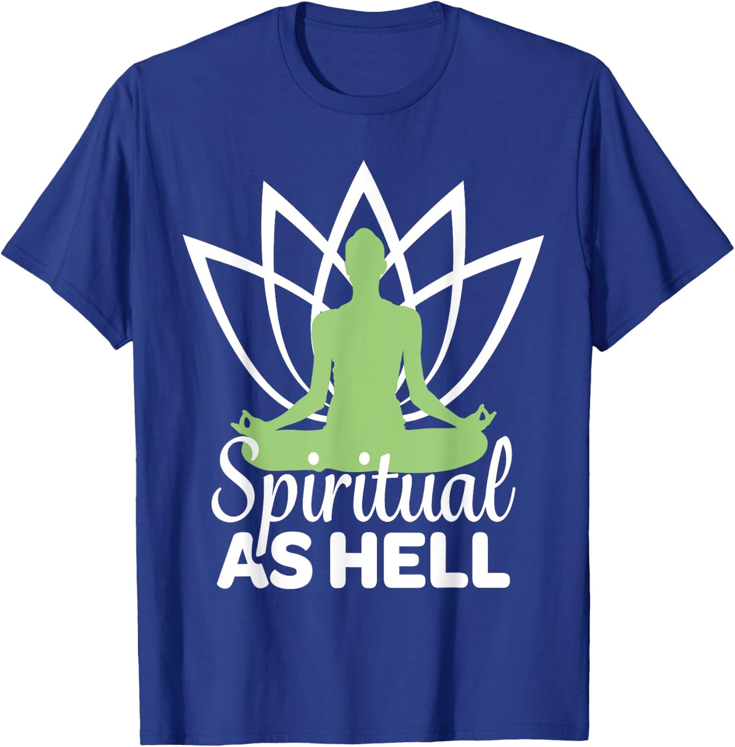 Spiritual As Hell Meditation Yoga Namaste Relaxation Lotus T-Shirt - T-Shirt | Royal
