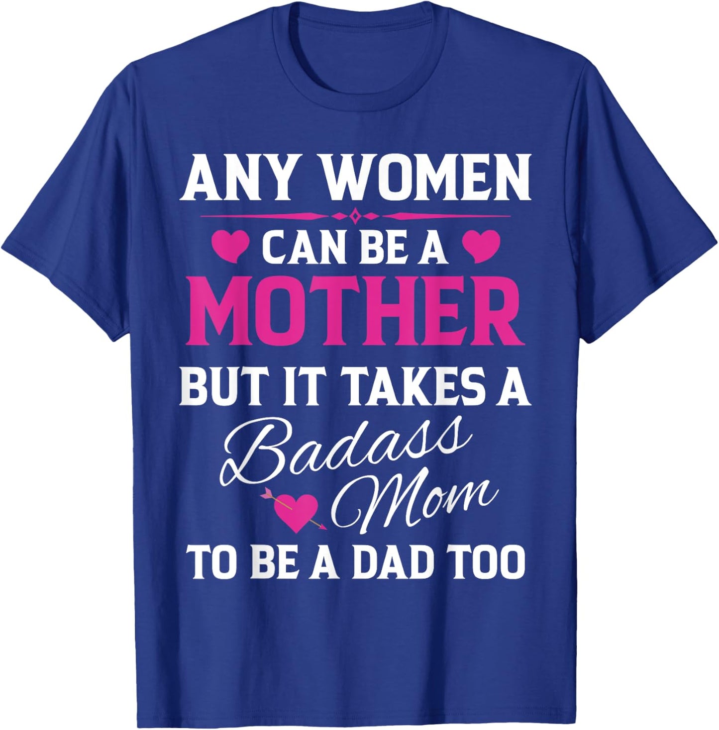 Any Woman Can Be A Mother But It Takes A Badass Mom T-Shirt - T-Shirt | Royal