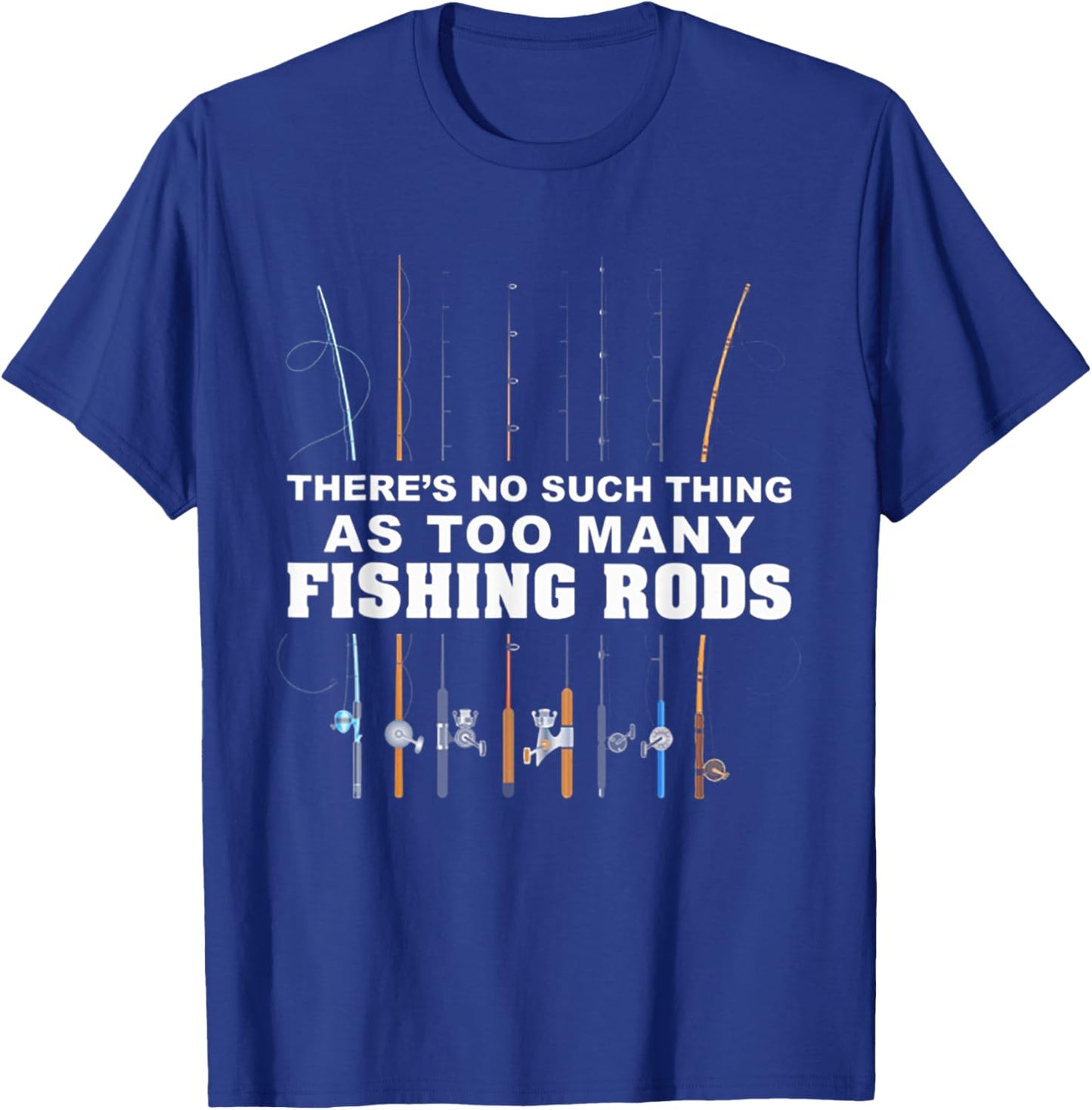 There's No Such Thing As Too Many Fishing Rod T-Shirt - T-Shirt | Royal