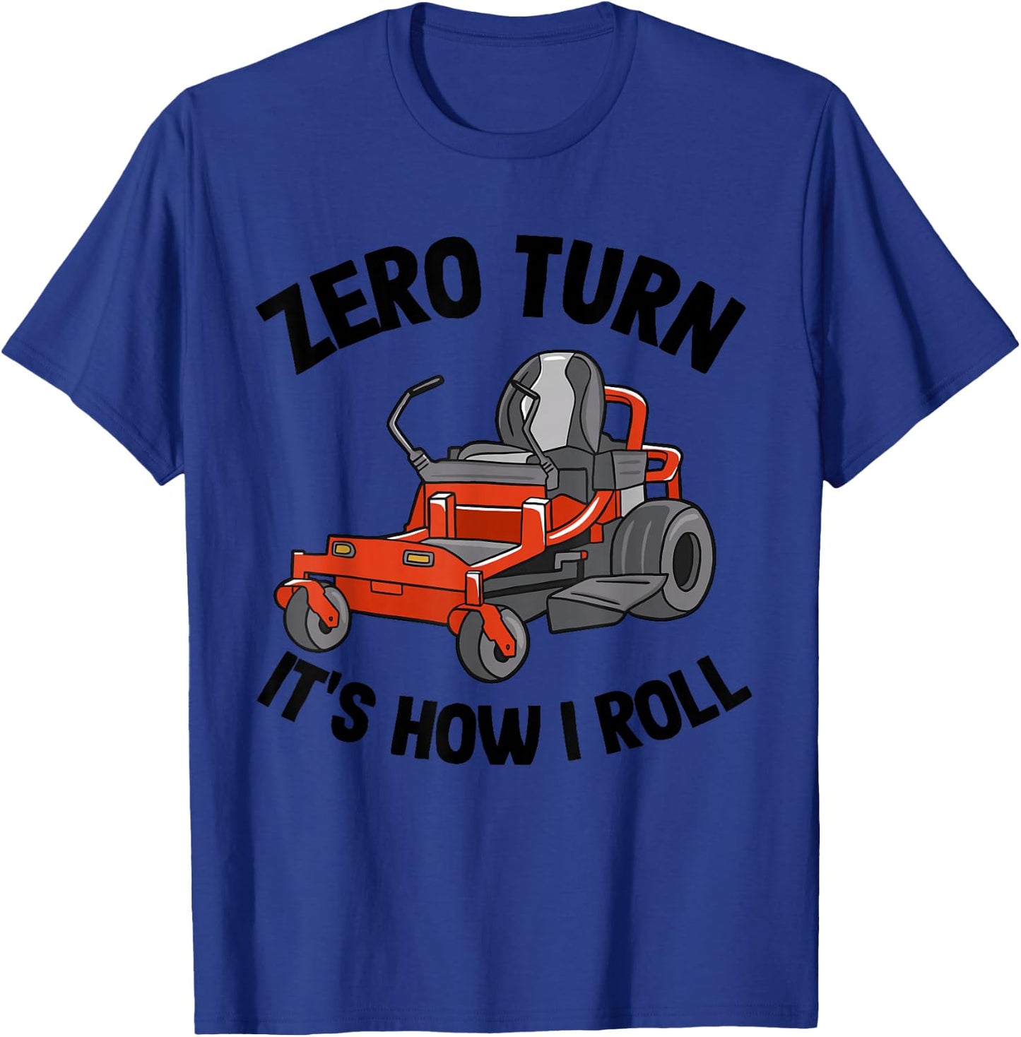 Zero Turn It's How I Roll Landscaping Dad Lawn Mower T-Shirt - T-Shirt | Royal
