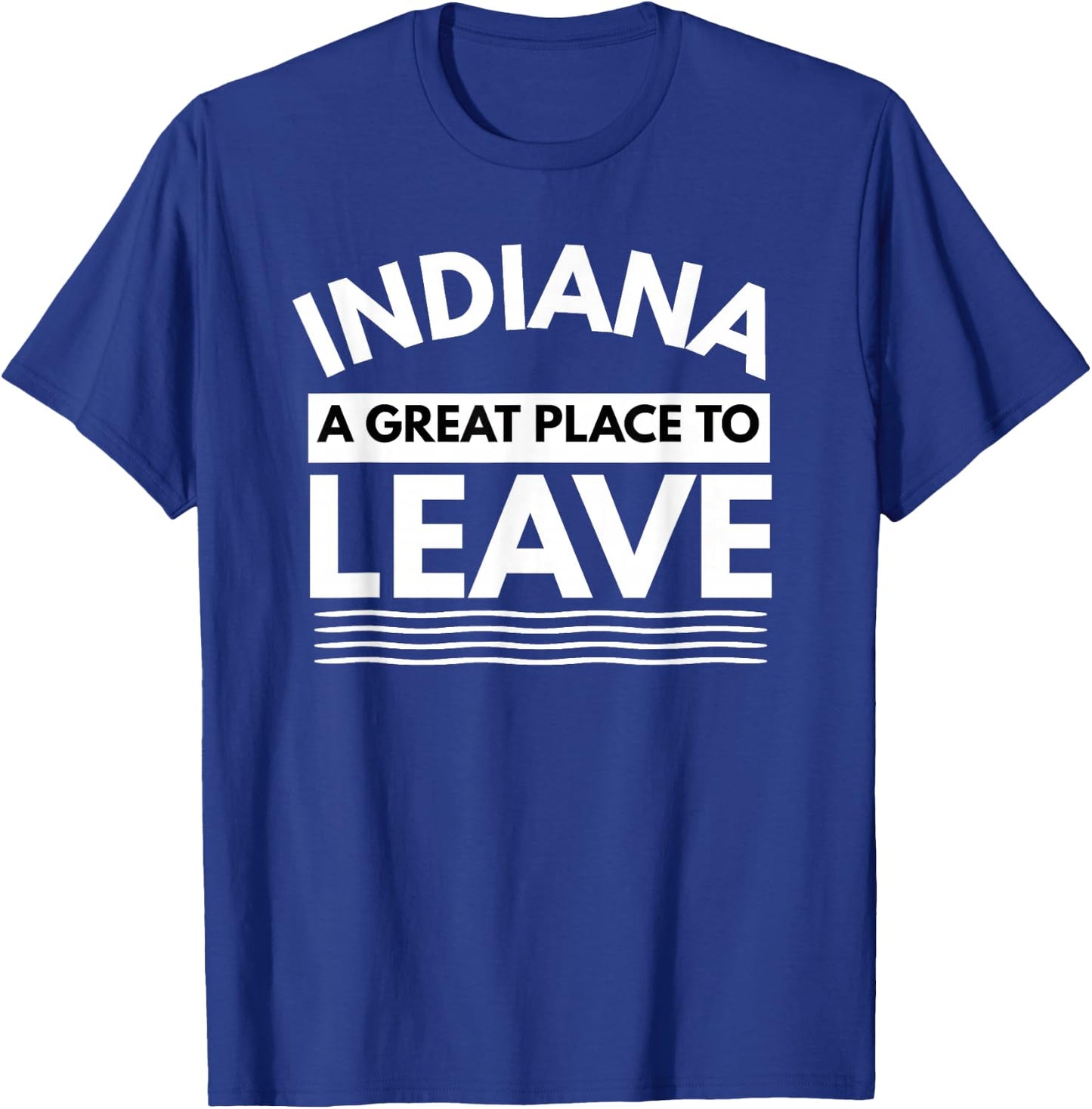 Funny Indiana A Great Place To Leave Sarcastic Indiana Retro T-Shirt - T-Shirt | Royal