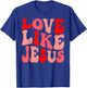 Christian Love Like Jesus Valentine T-Shirt - T-Shirt | Royal