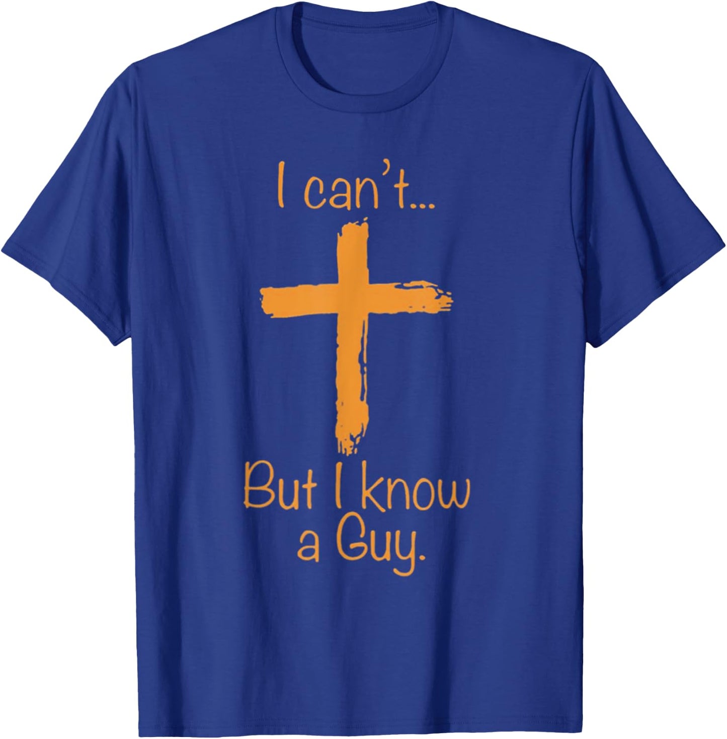 I Can't But I Know A Guy Christian T-Shirt - T-Shirt | Royal