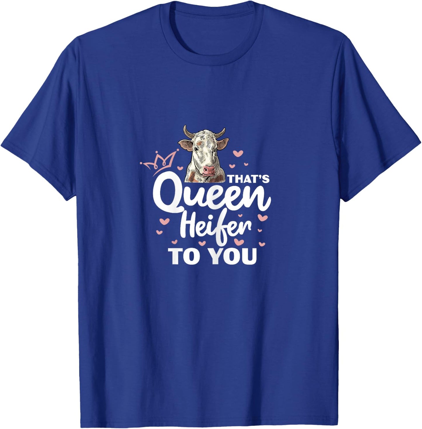 Heifer Cow Farmer That's Queen Heifer To You T-Shirt - T-Shirt | Royal