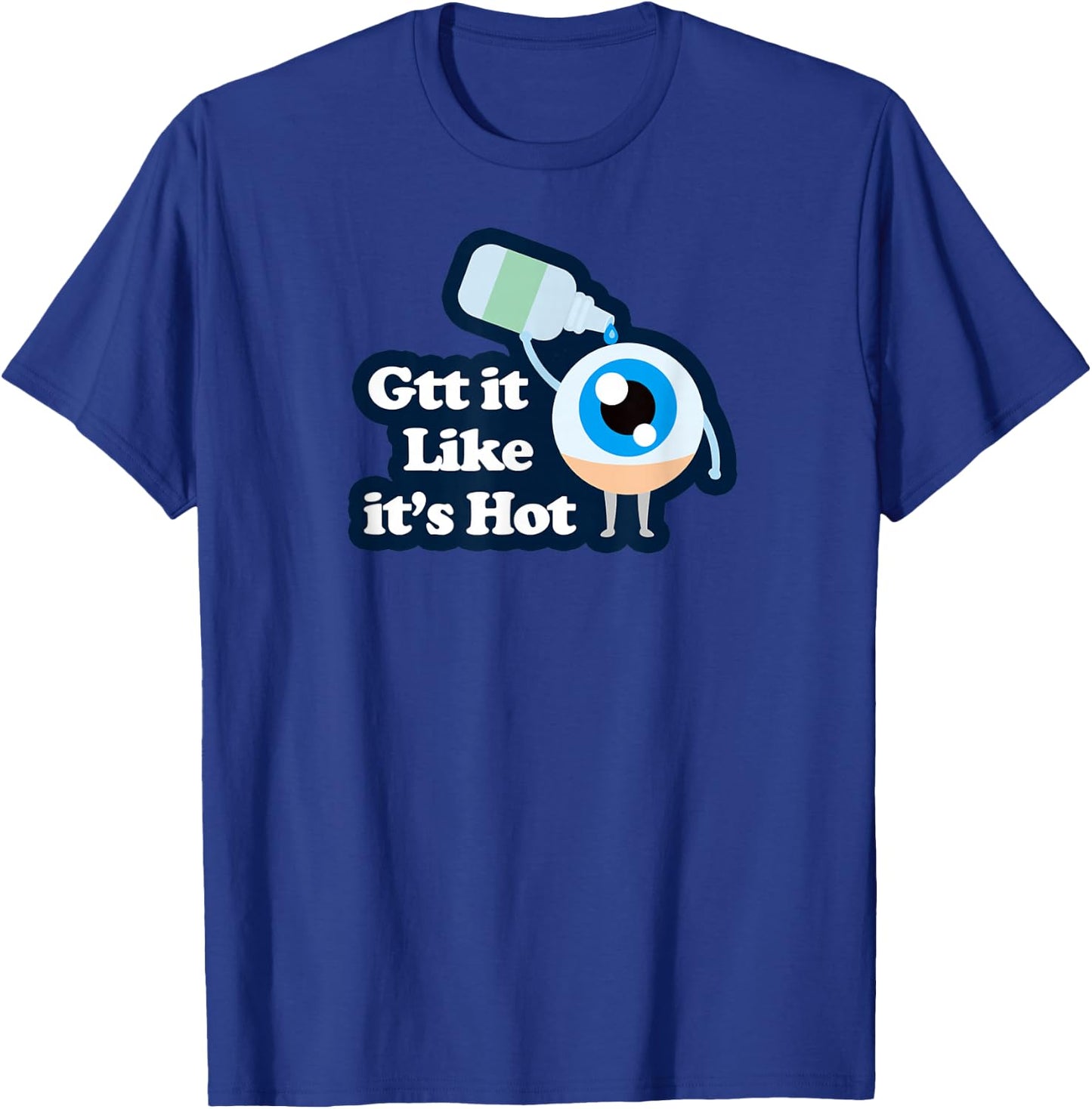 Ophthalmology Apparel - Gtt it Like it's Hot - Funny Eye Drop T-Shirt - T-Shirt | Royal