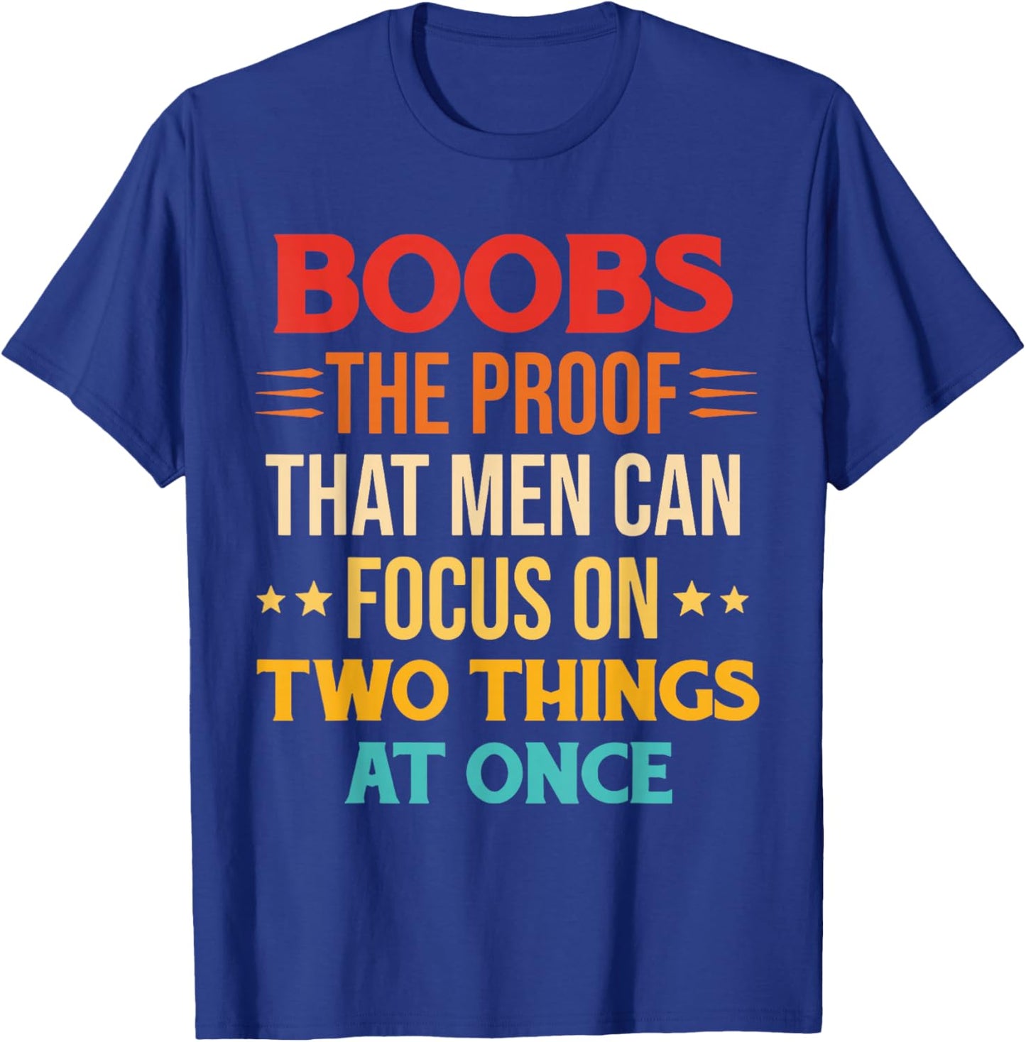 Boobs The Proof That Men Can Focus On Two Things At Once T-Shirt - T-Shirt | Royal