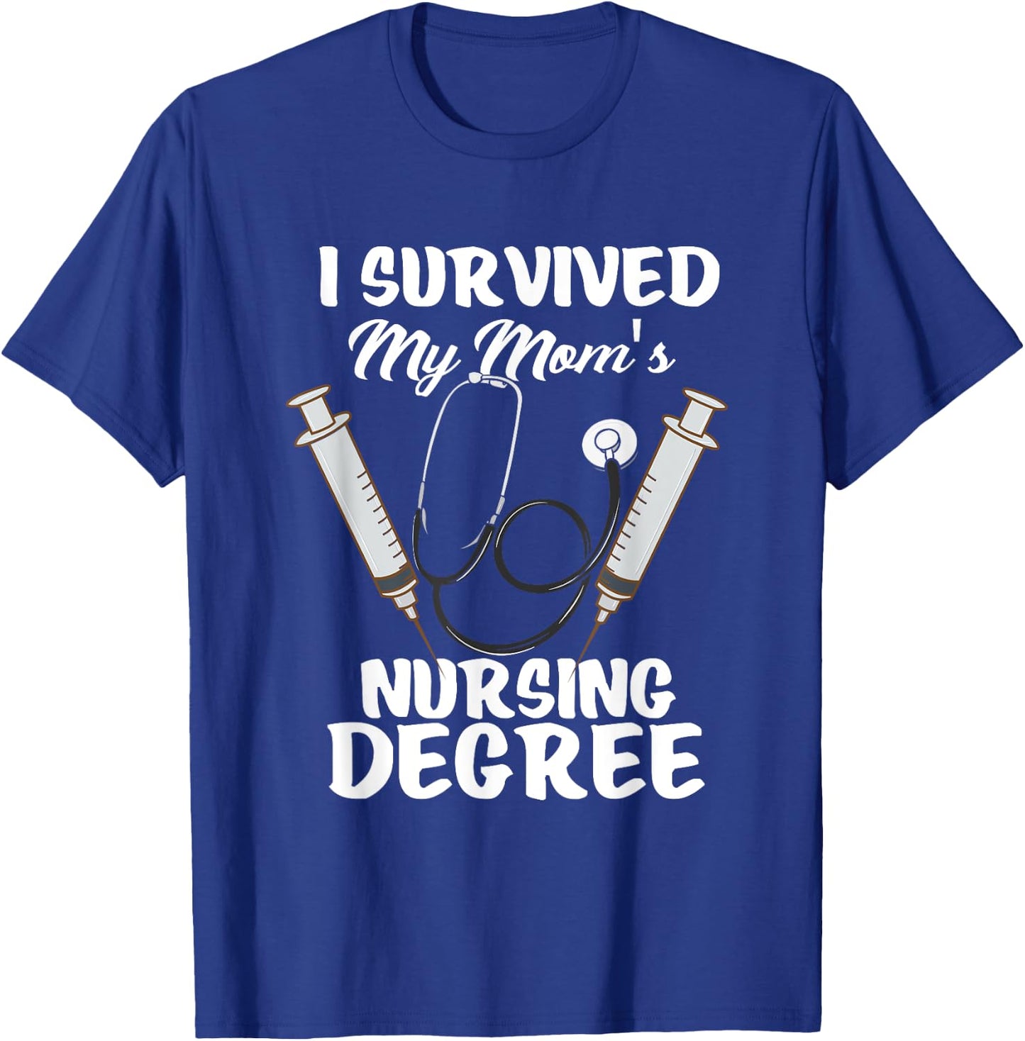I Survived My Mom's Nursing Degree Nursing School Student T-Shirt - T-Shirt | Royal