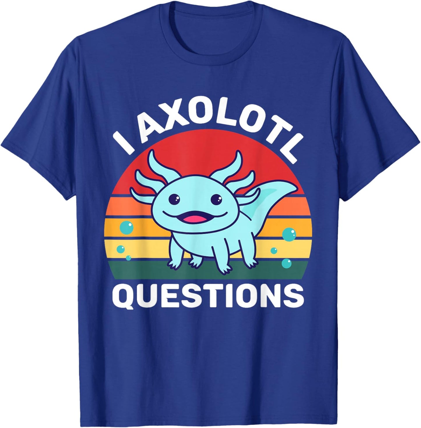 I Axolotl Questions Funny Cute Axolotl T-Shirt - T-Shirt | Royal