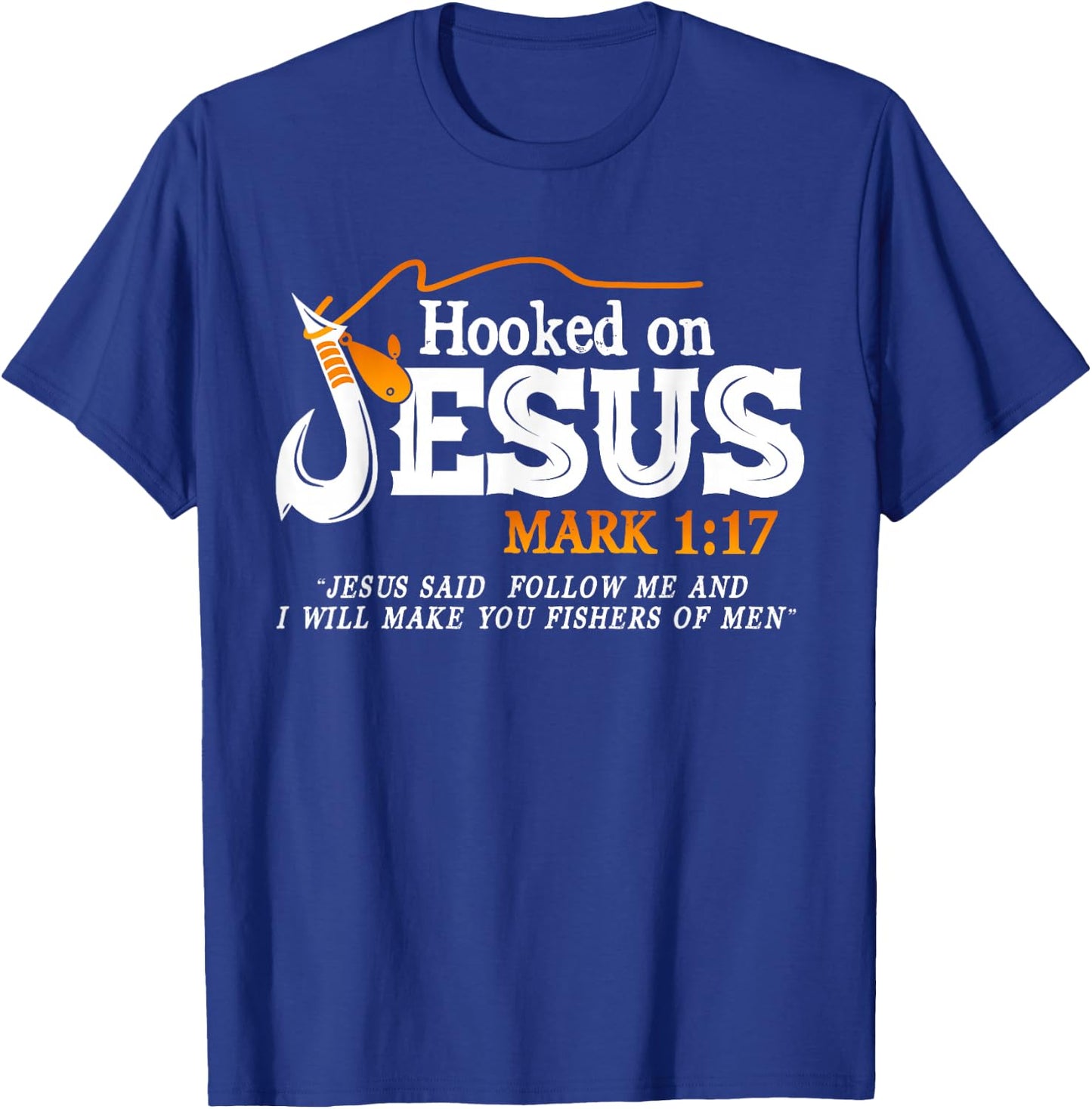 Hooked On Jesus Jesus I Will Make You Fishers Of Men T-Shirt - T-Shirt | Royal