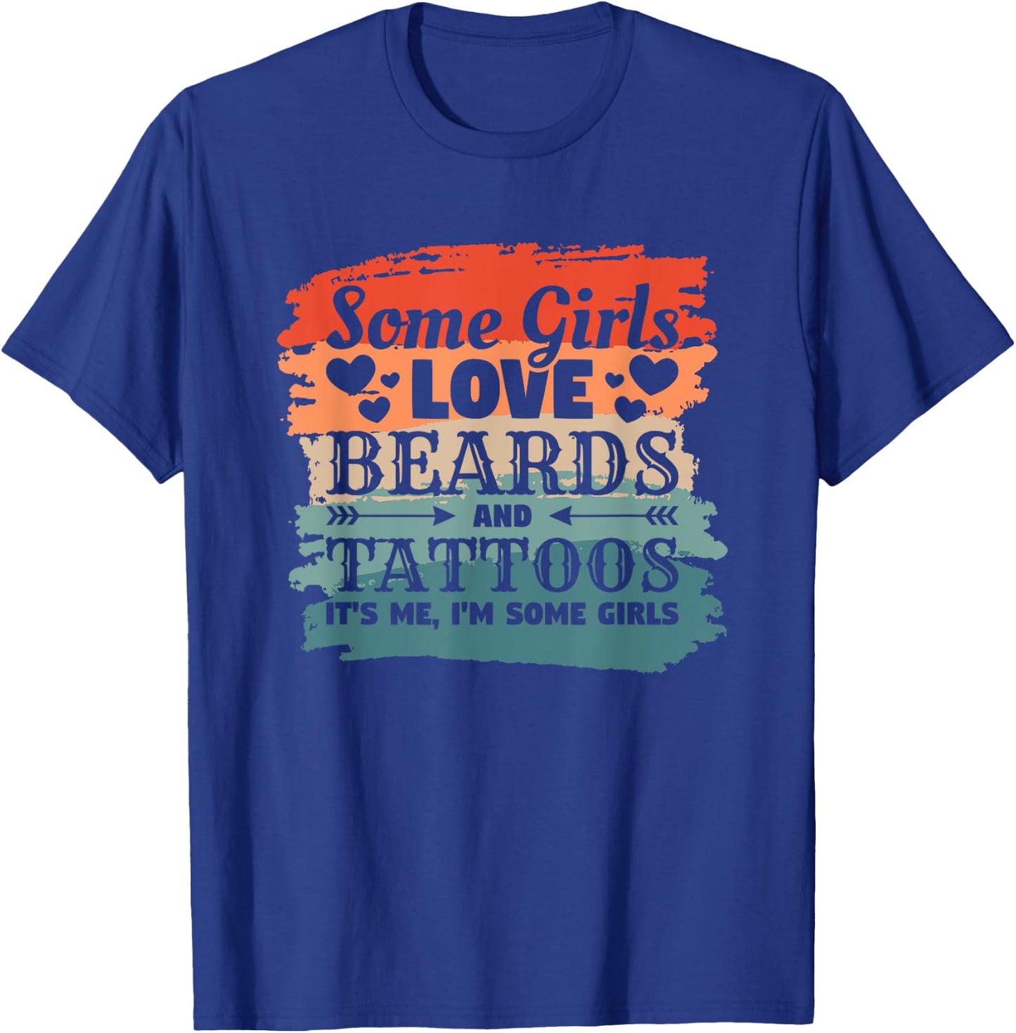 Some Girls Love Beards And Tattoos It's Me I'm Some Girls T-Shirt - T-Shirt | Royal