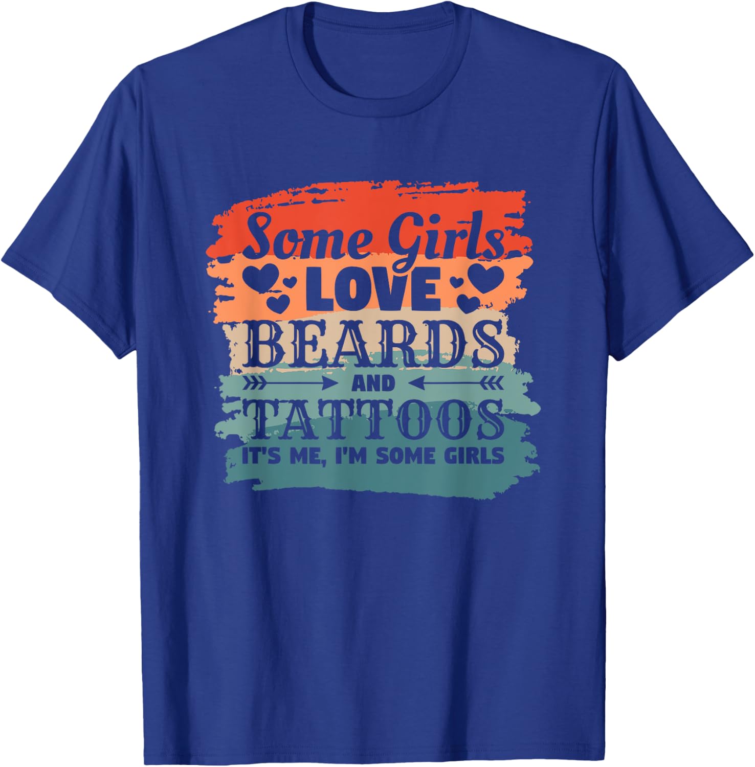 Some Girls Love Beards And Tattoos It's Me I'm Some Girls T-Shirt - T-Shirt | Royal